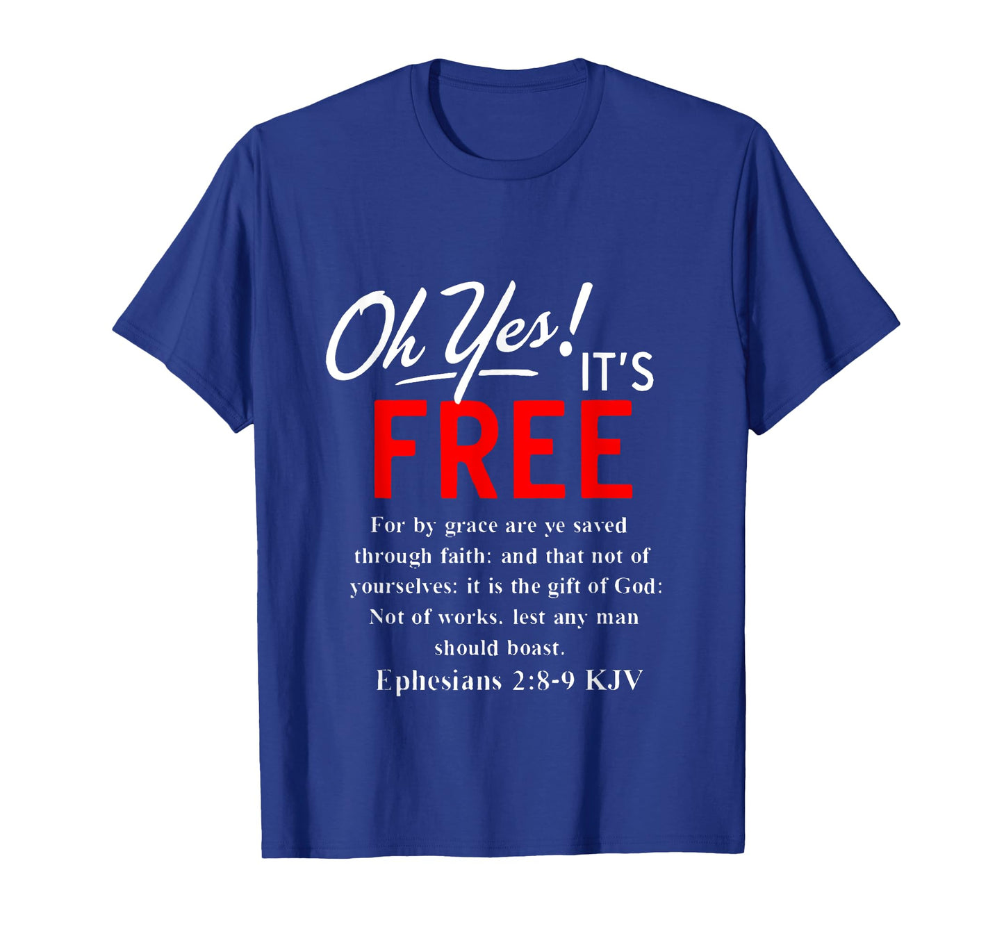 Salvation Oh Yes It's Free Ephesians 2 8 T-Shirt