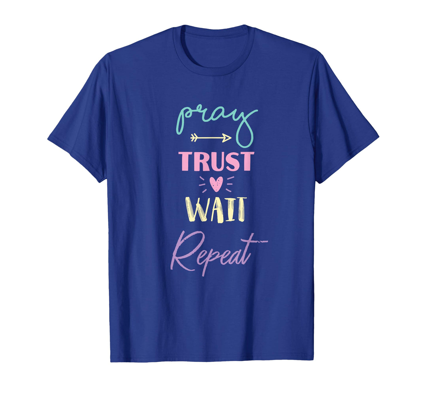 pray trust wait repeat inspirational prayer routine church T-Shirt