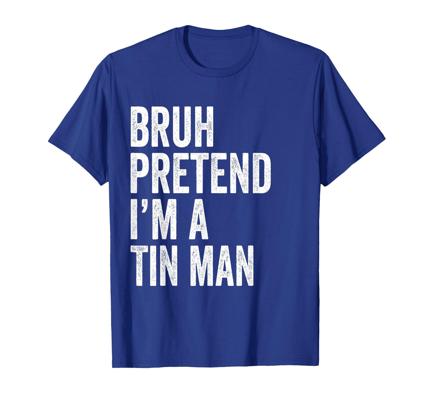 Bruh Pretend I'm A Tin man Matching Costume Halloween Funny T-Shirt