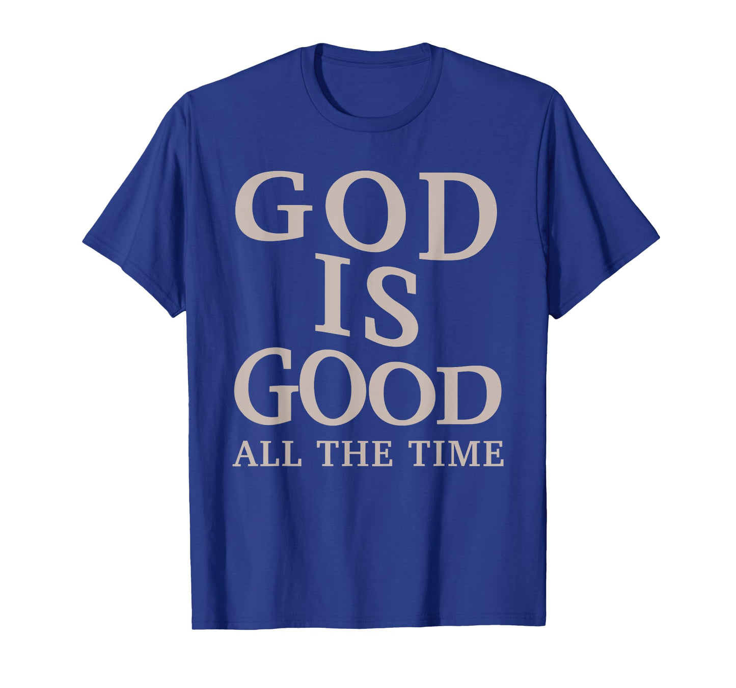God is Good All The Time Christian Faith Bible Verse T-Shirt