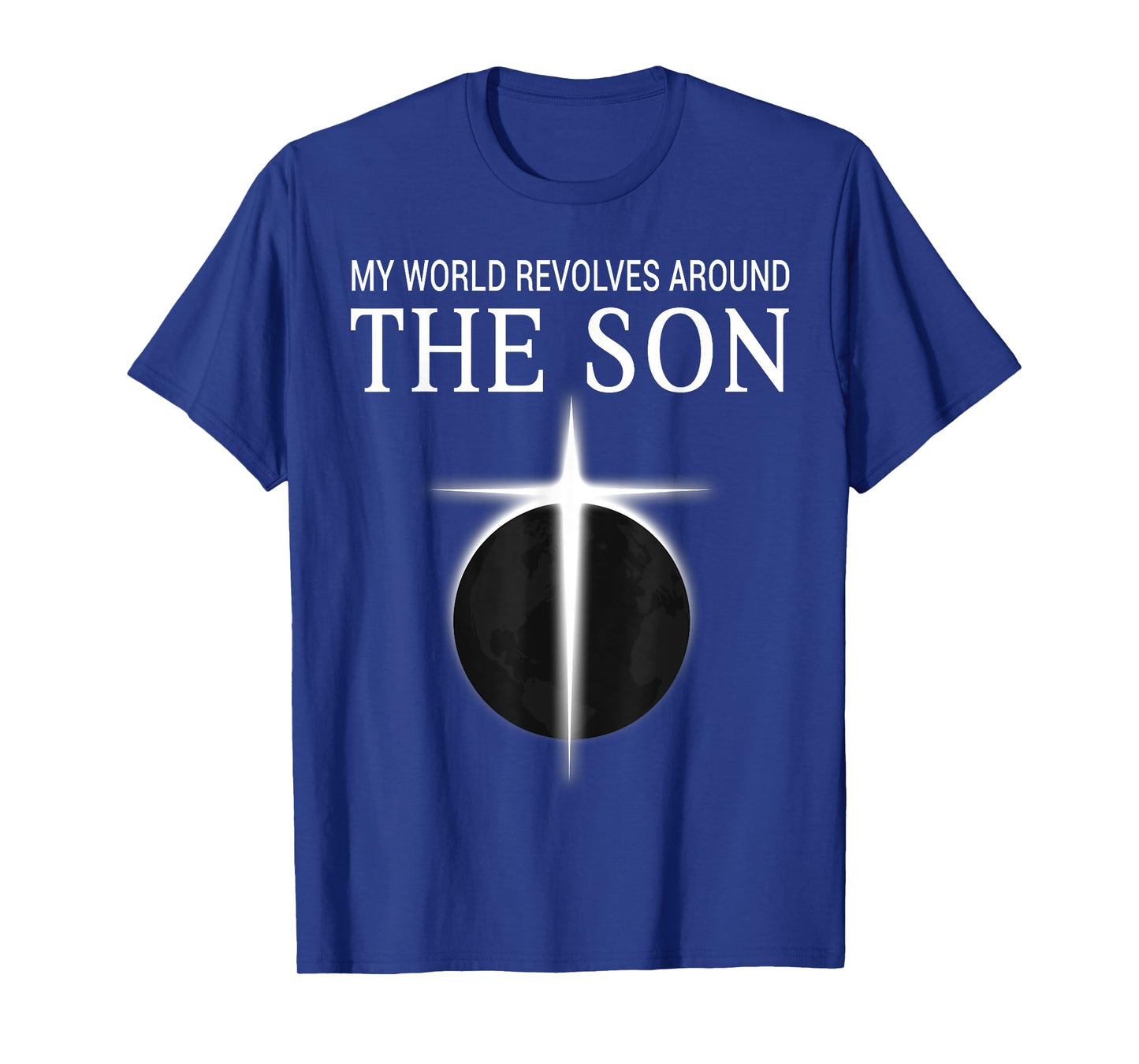 World Revolves Around Son Christian Faith Cross Light T-Shirt