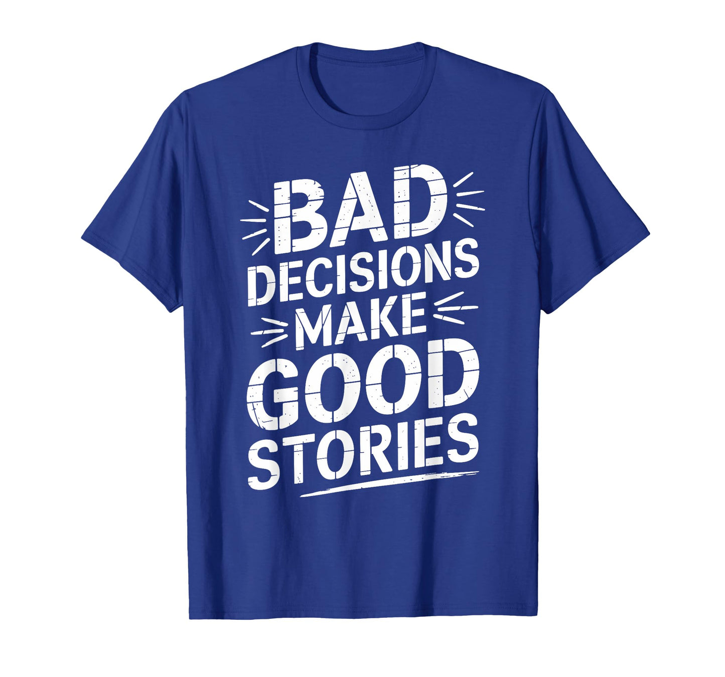 Bad Decisions Make Good Stories Funny Story T-Shirt