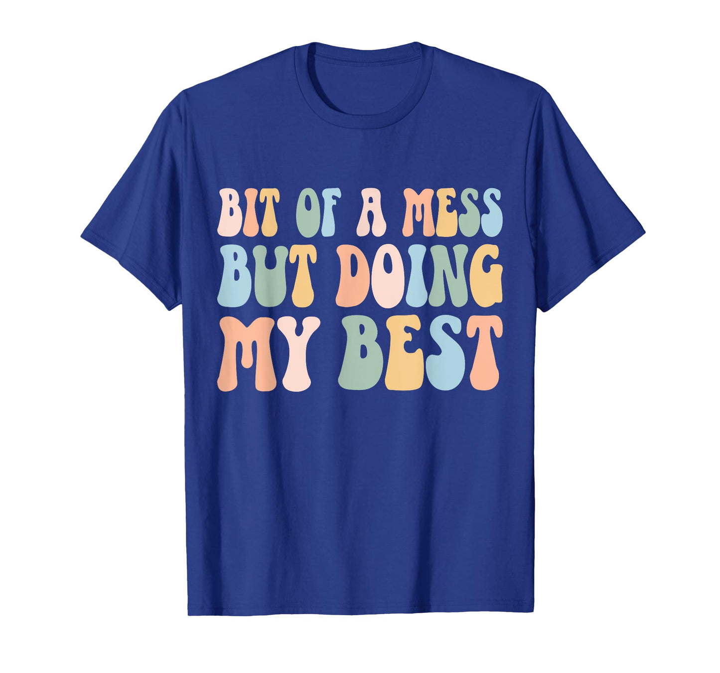 Bit Of A Mess But Doing My Best Funny Women Positive Sayings T-Shirt