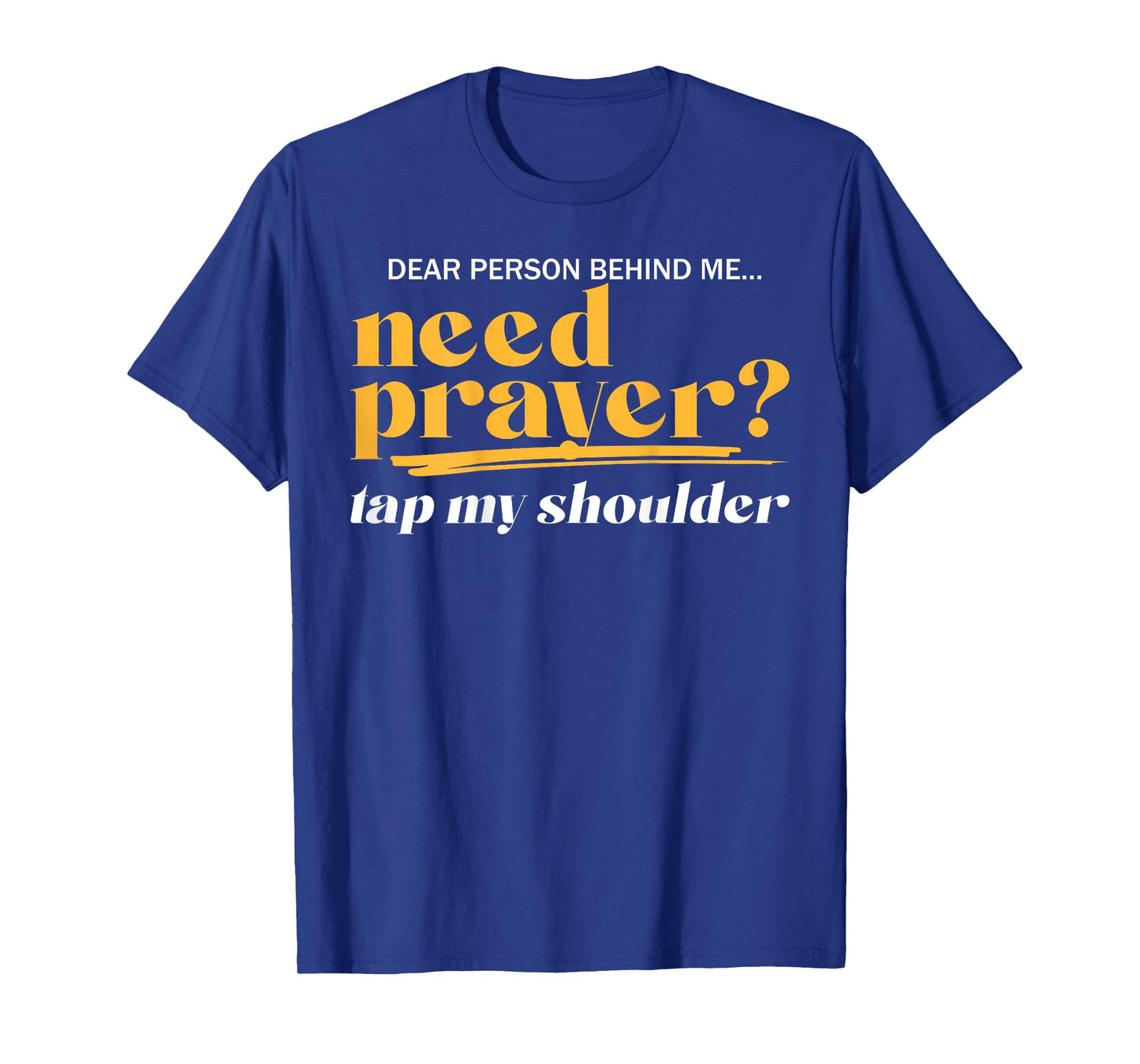 Need Prayer Tap My Shoulder Christian Men Women (On Back) T-Shirt