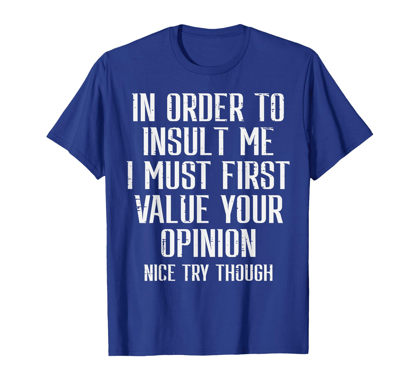 To Insult Me Must First Value Your Opinion Funny Saying Men T-Shirt