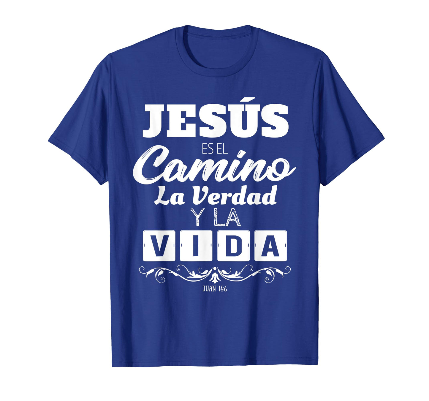 Jesus Es El Camino La Verdad Y La Vida Quotes For Christians T-Shirt