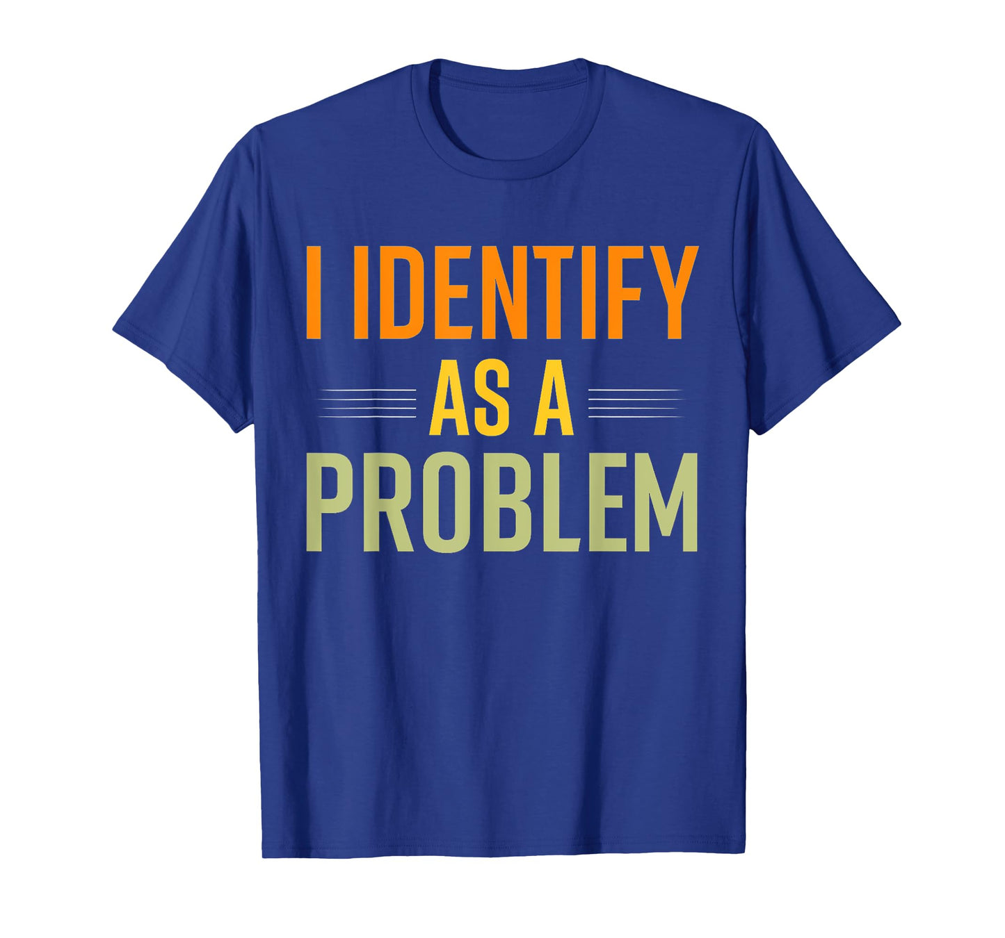 Vintage Humor Joke Sarcastic Quote I Identify As A Problem T-Shirt