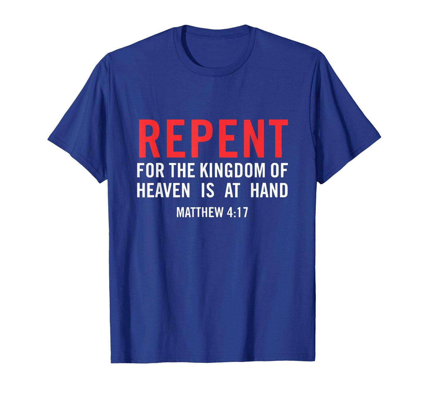 Repent For the Kingdom Of Heaven Is At Hand Matthew 4 17 T-Shirt