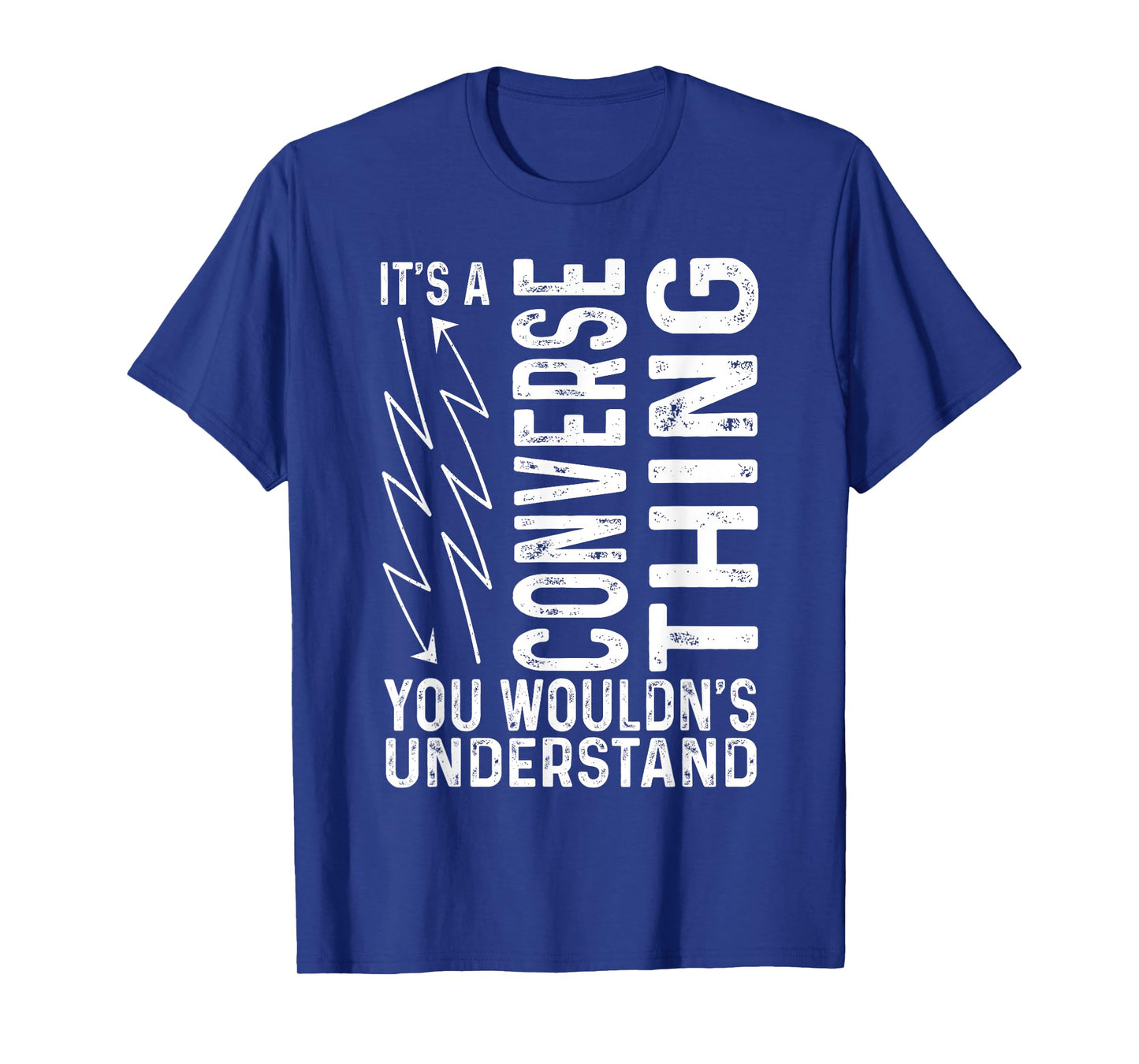 It’s A Converse Thing You Wouldn’t Understand Funny Sarcasm T-Shirt