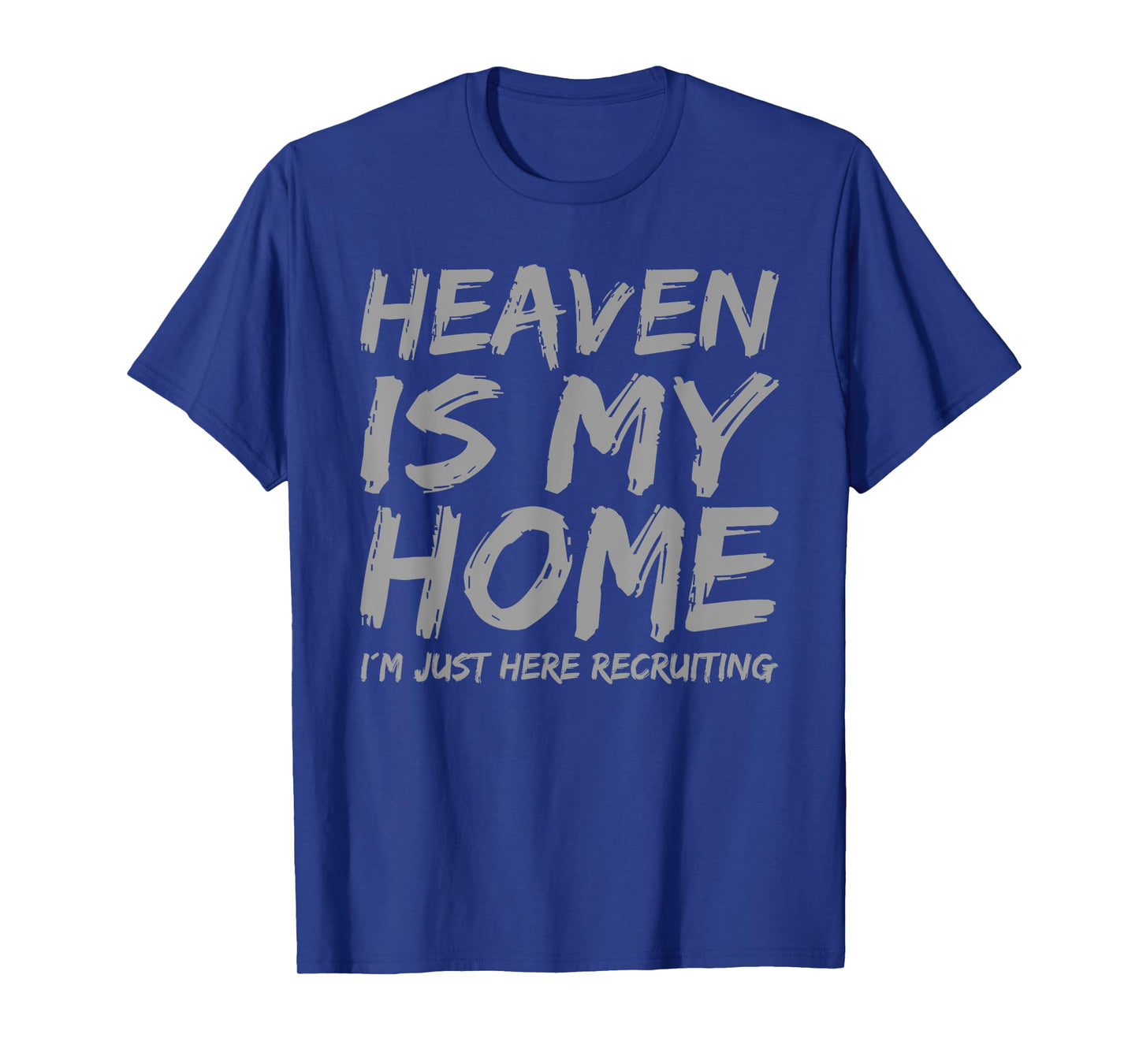 Heaven is My Home I´m here Recruiting Faith Christian Saying T-Shirt