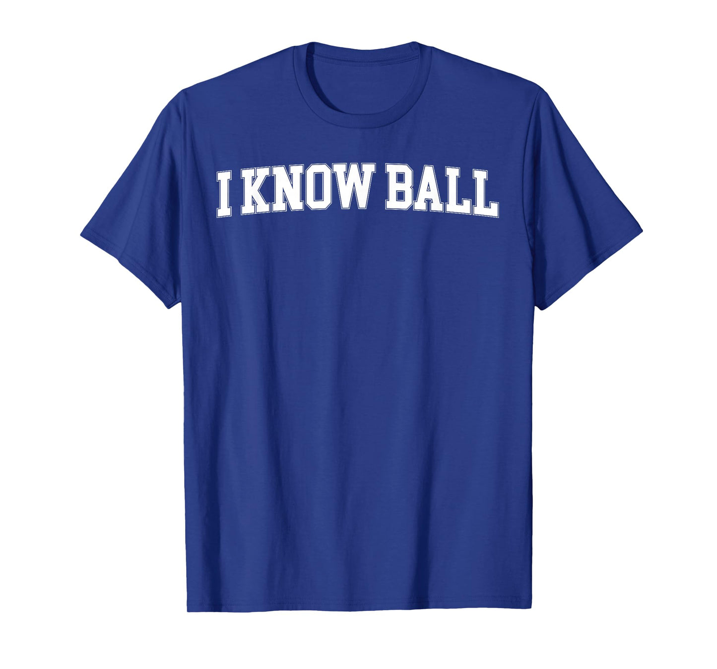 I Know Ball Funny Meme Internet Slang Knowledge Expertise T-Shirt
