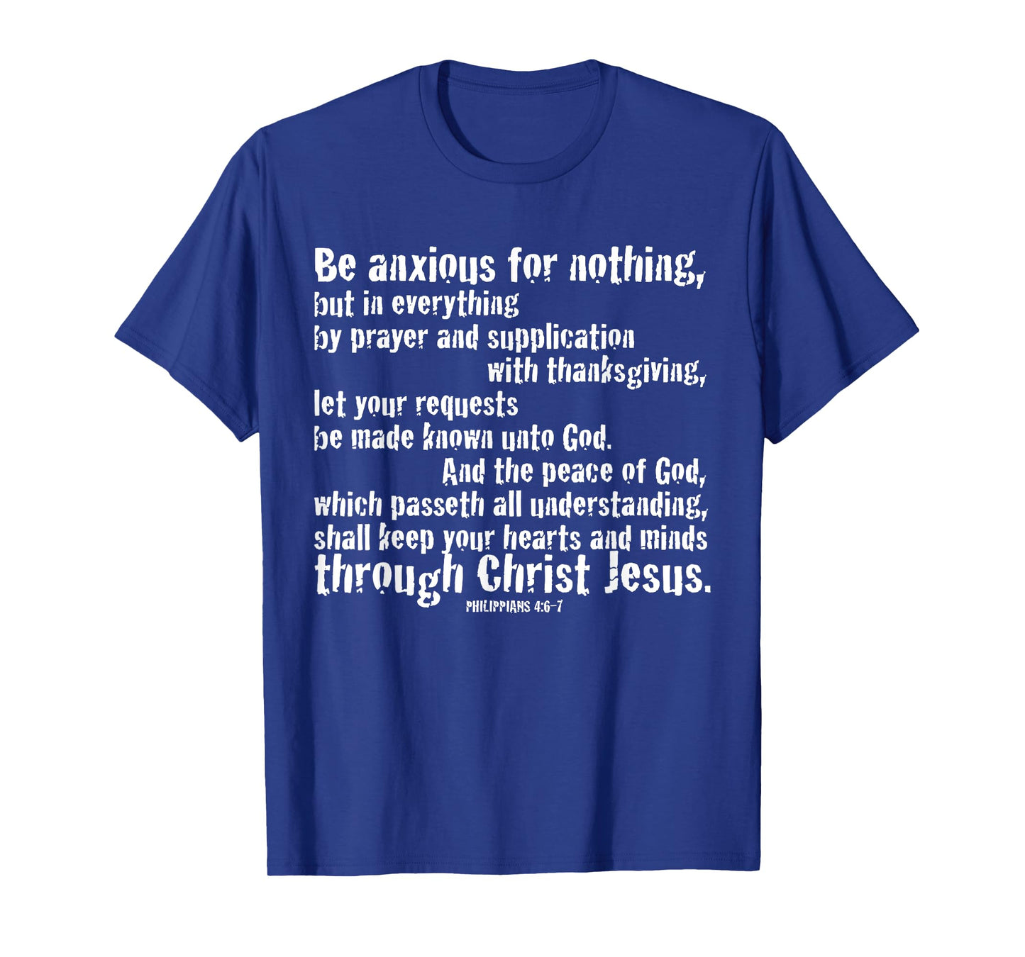 BE ANXIOUS FOR NOTHING. Philippians 4:6-7 T-Shirt