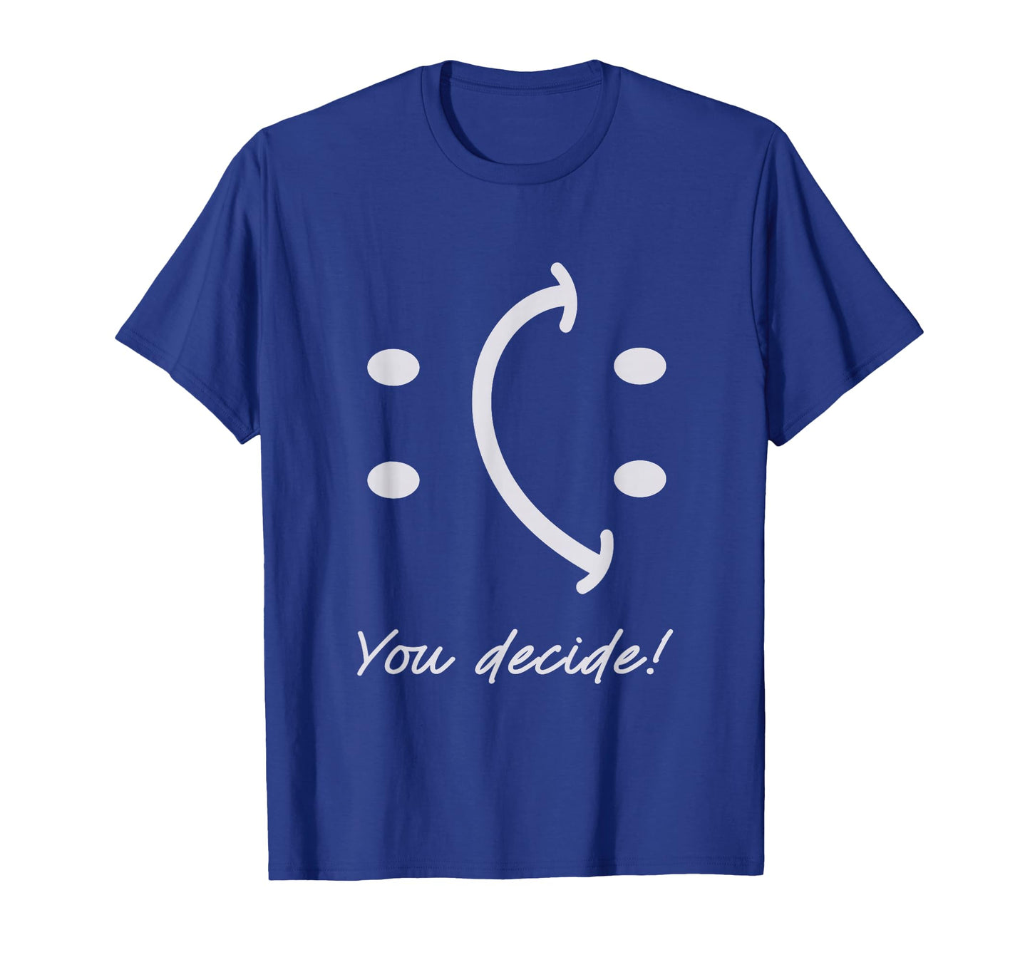 Funny Smile Face You Can Decide Mood Motivationnal Quote T-Shirt