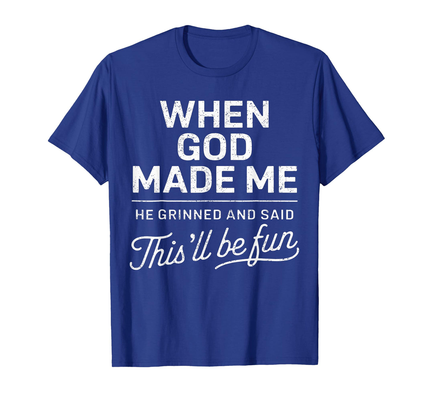 When God Made Me He Said This'Ll Be Fun Religious Christian T-Shirt