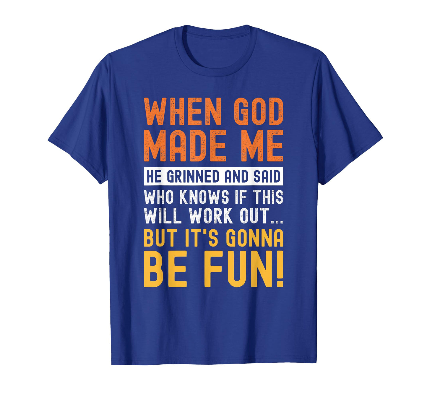 Funny When God Made Me Saying Humor Sarcastic T-Shirt