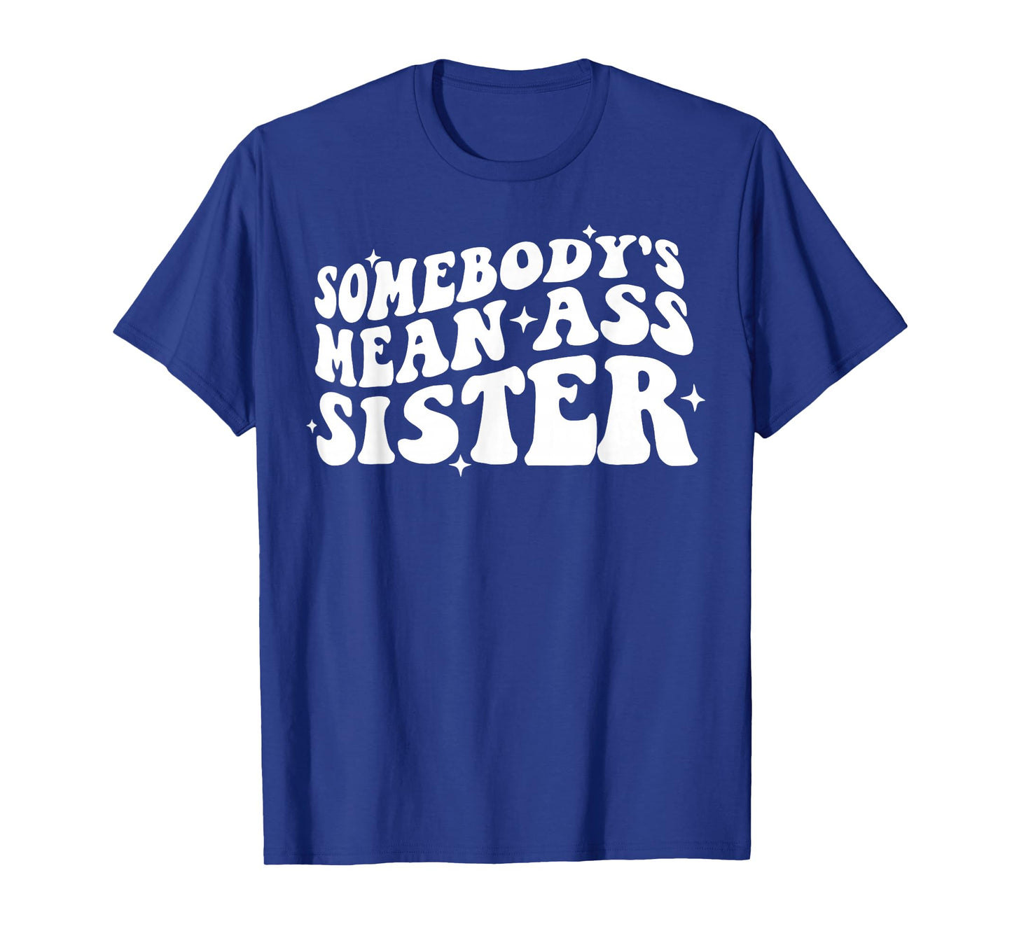 Somebody's Mean Ass Sister Funny Humor Quote Apparel T-Shirt