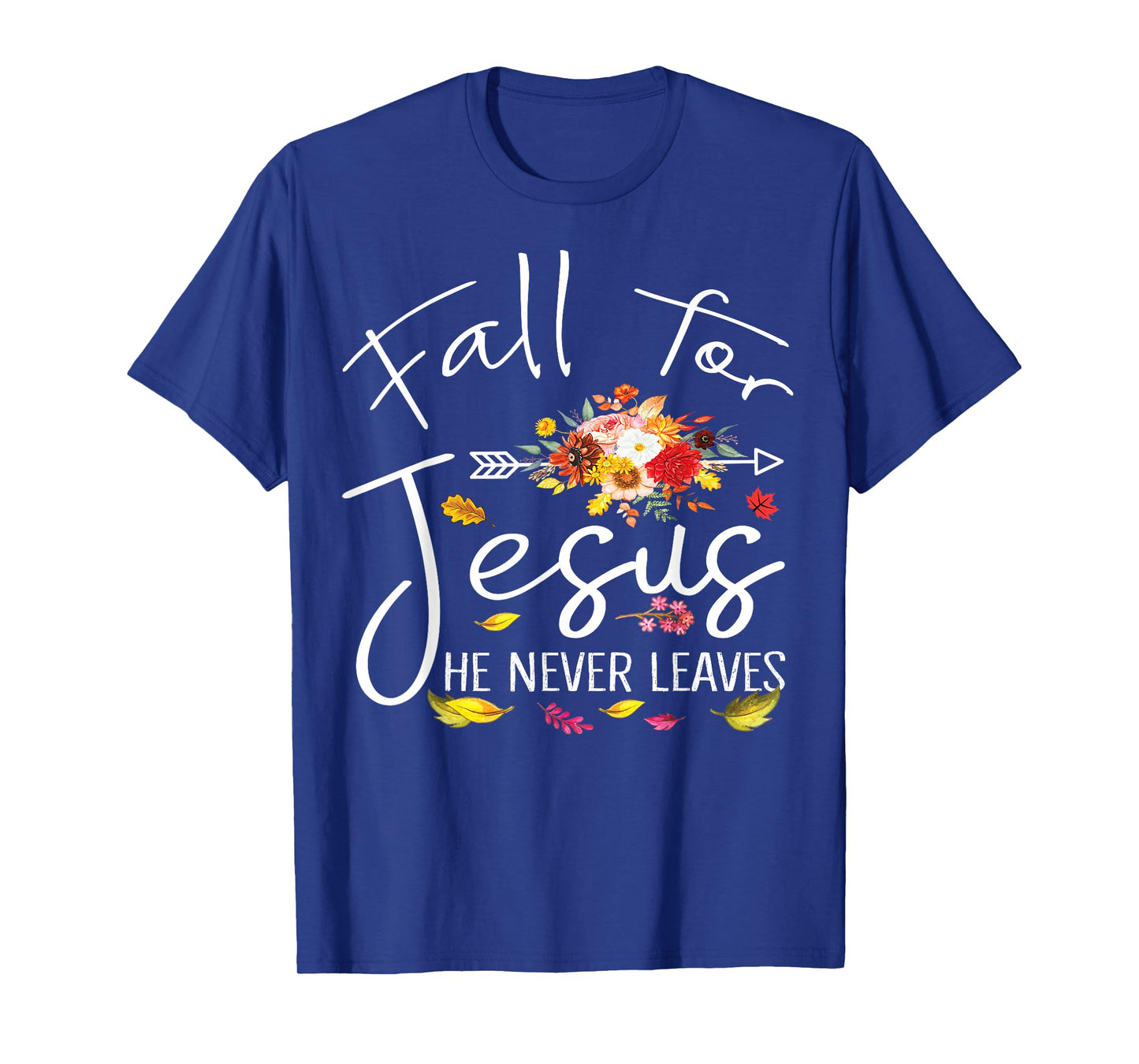 Fall For Jesus He Never Leaves Christian Faith Fall Autumn T-Shirt