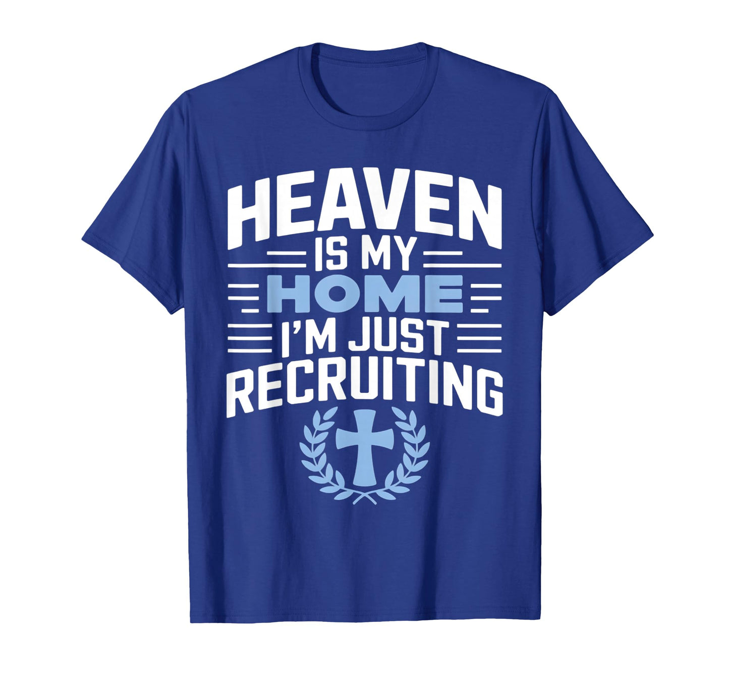 Heaven Is My Home I'm Just Recruiting Christian Religion T-Shirt