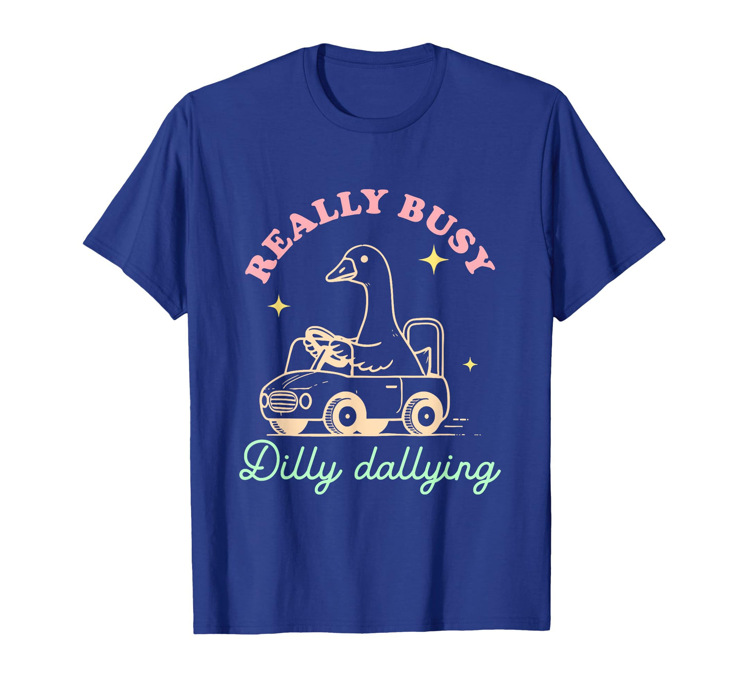Really Busy Dilly Dallying Goose Design T-Shirt