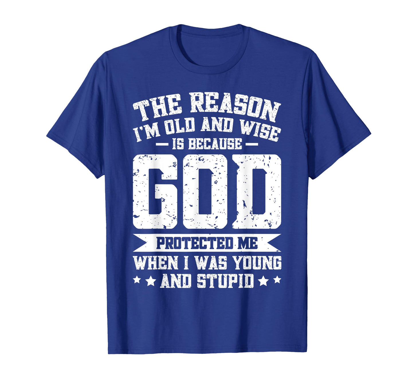 The Reason I'm Old And Wise Is Because God Protected Me T-Shirt