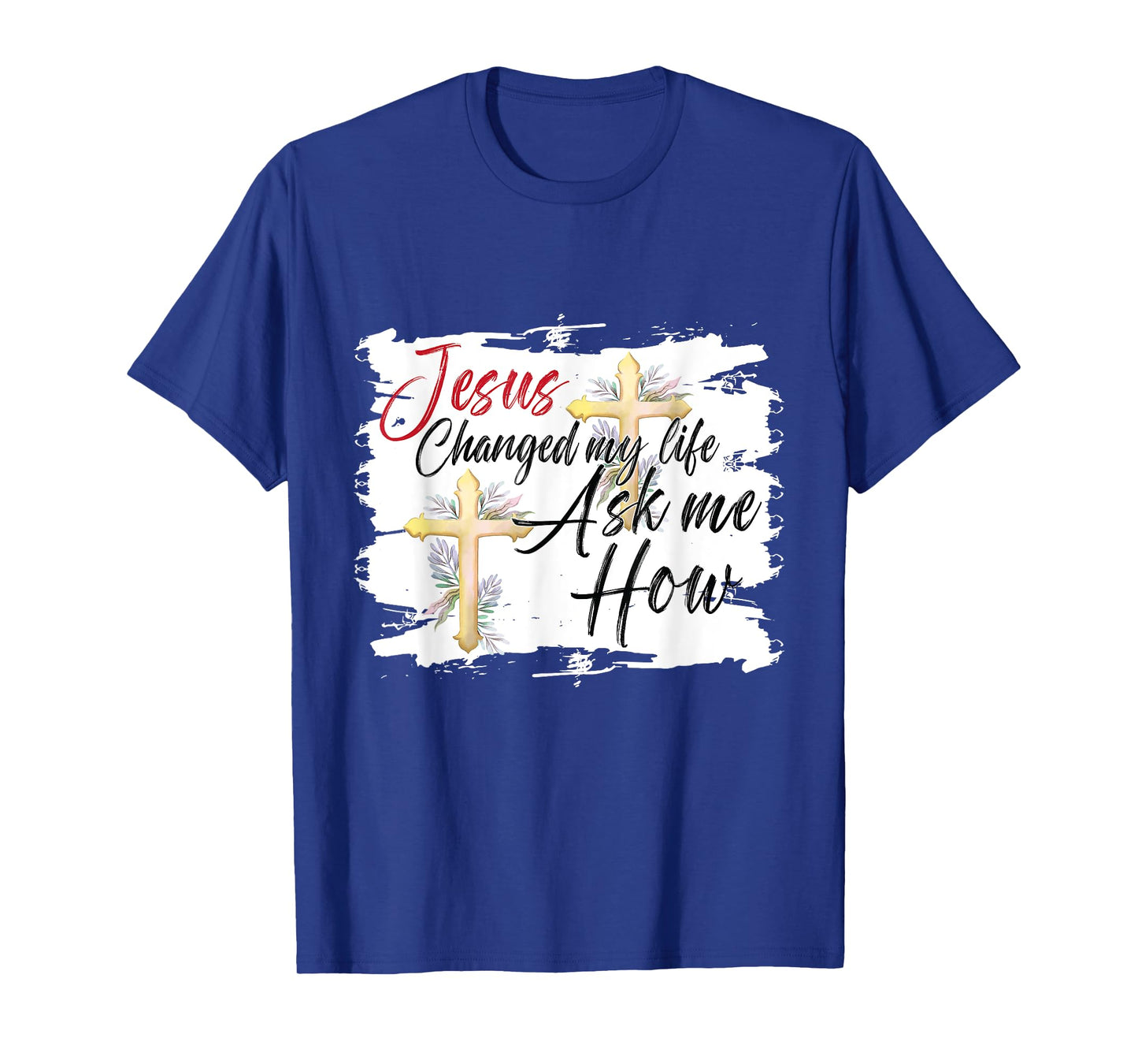 Jesus Changed My Life Ask Me How Jesus christ T-Shirt