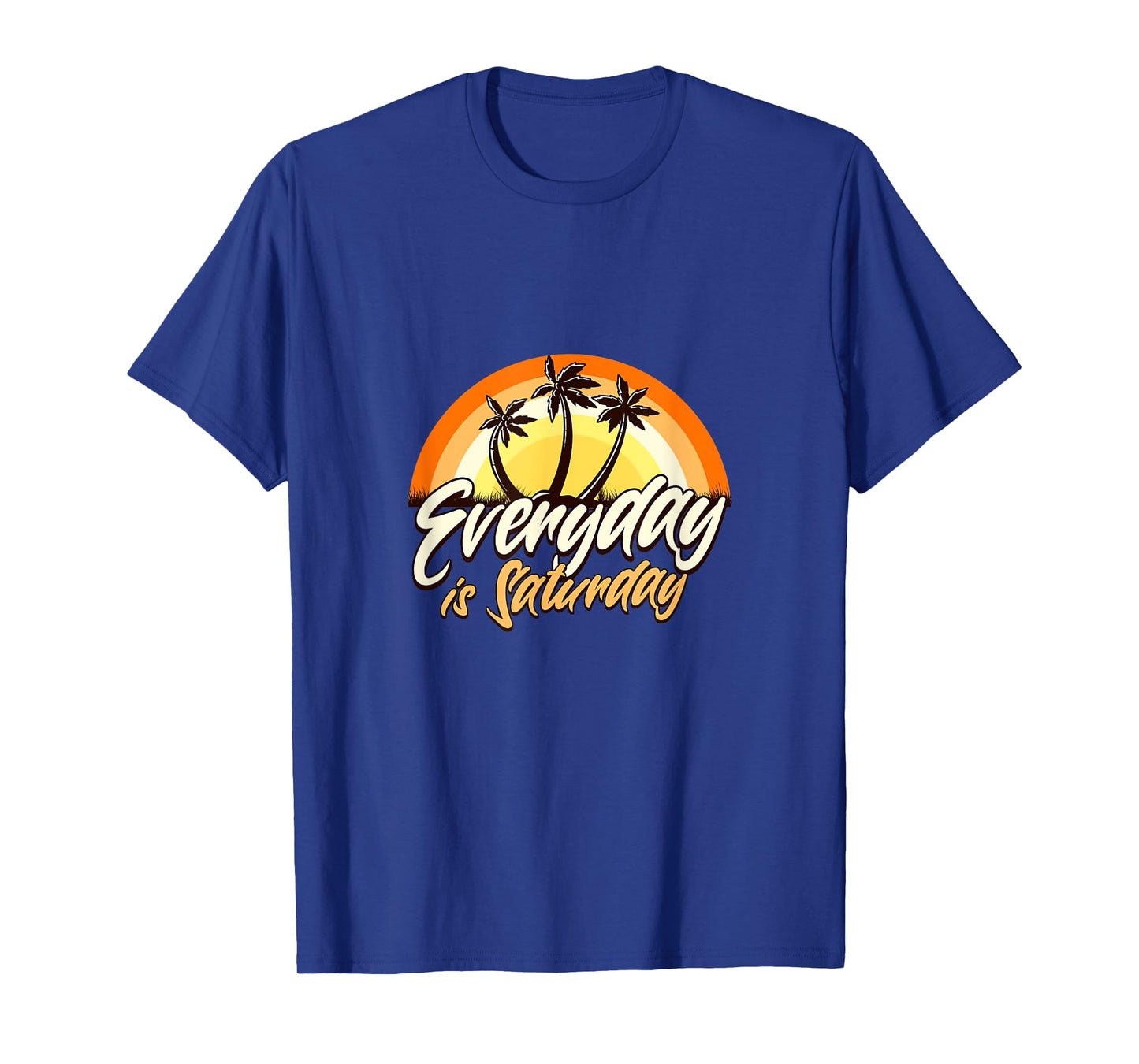 Everyday Is Saturday Funny Retirement Sarcastic T-Shirt