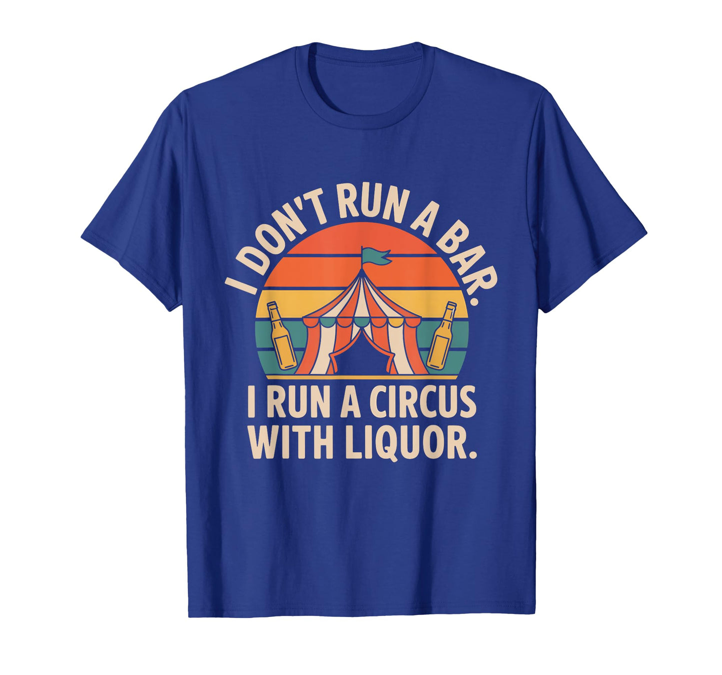 I Don't Run A Bar I Run A Circus with Liquor Funny Bar T-Shirt