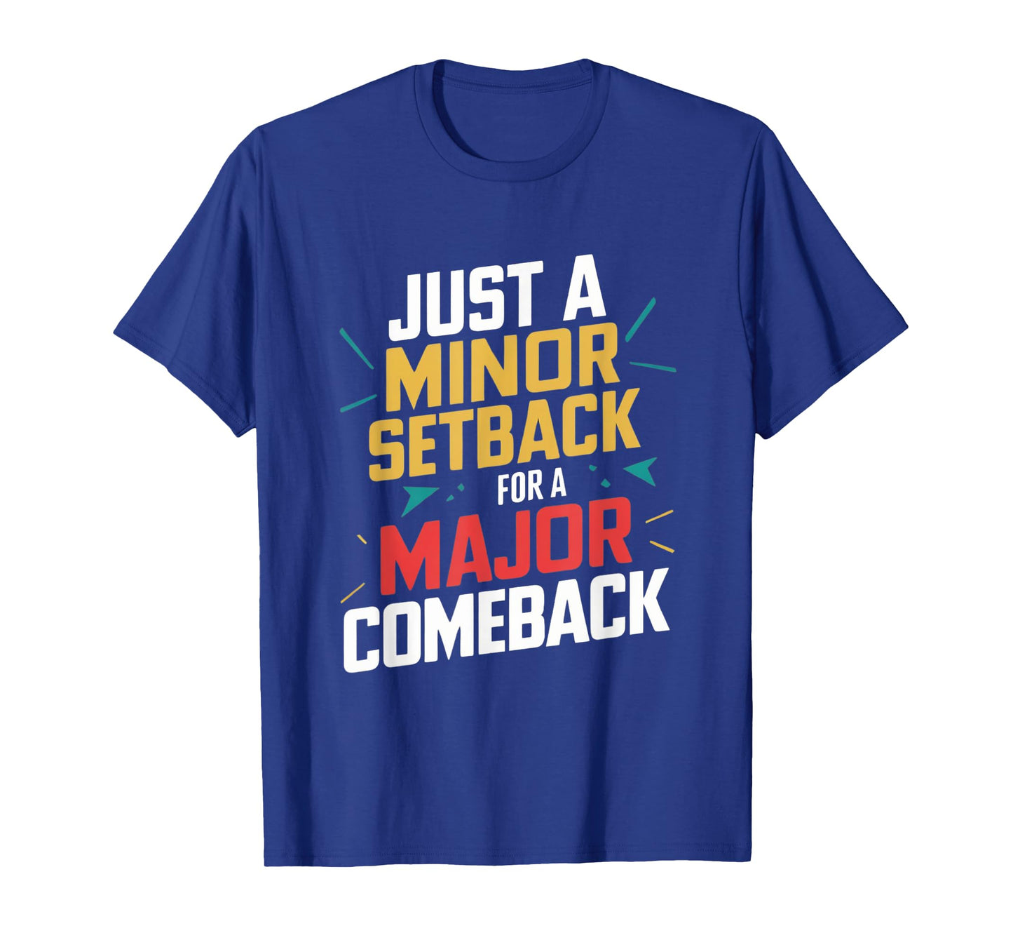 Motivational Quote Just a Minor Setback for a Major Comeback T-Shirt