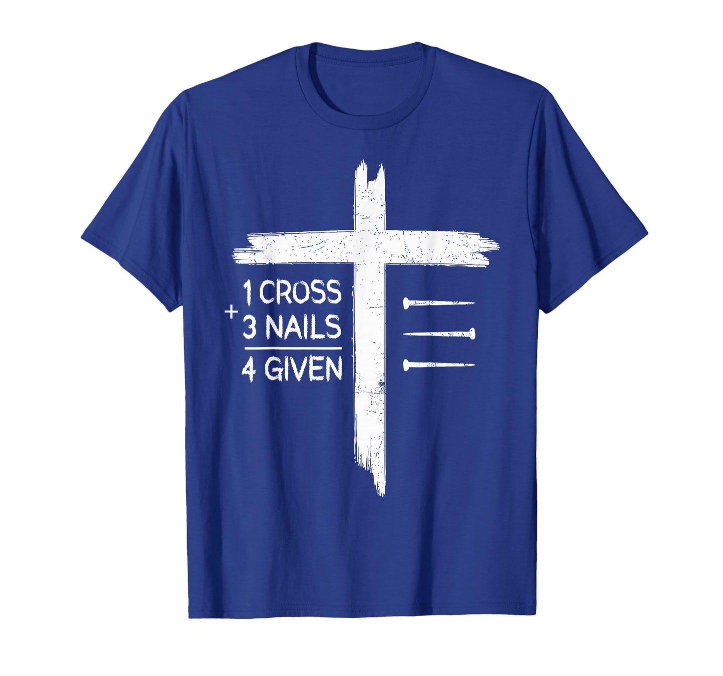 One Cross Three Nails Four Given Religious Christians T-Shirt