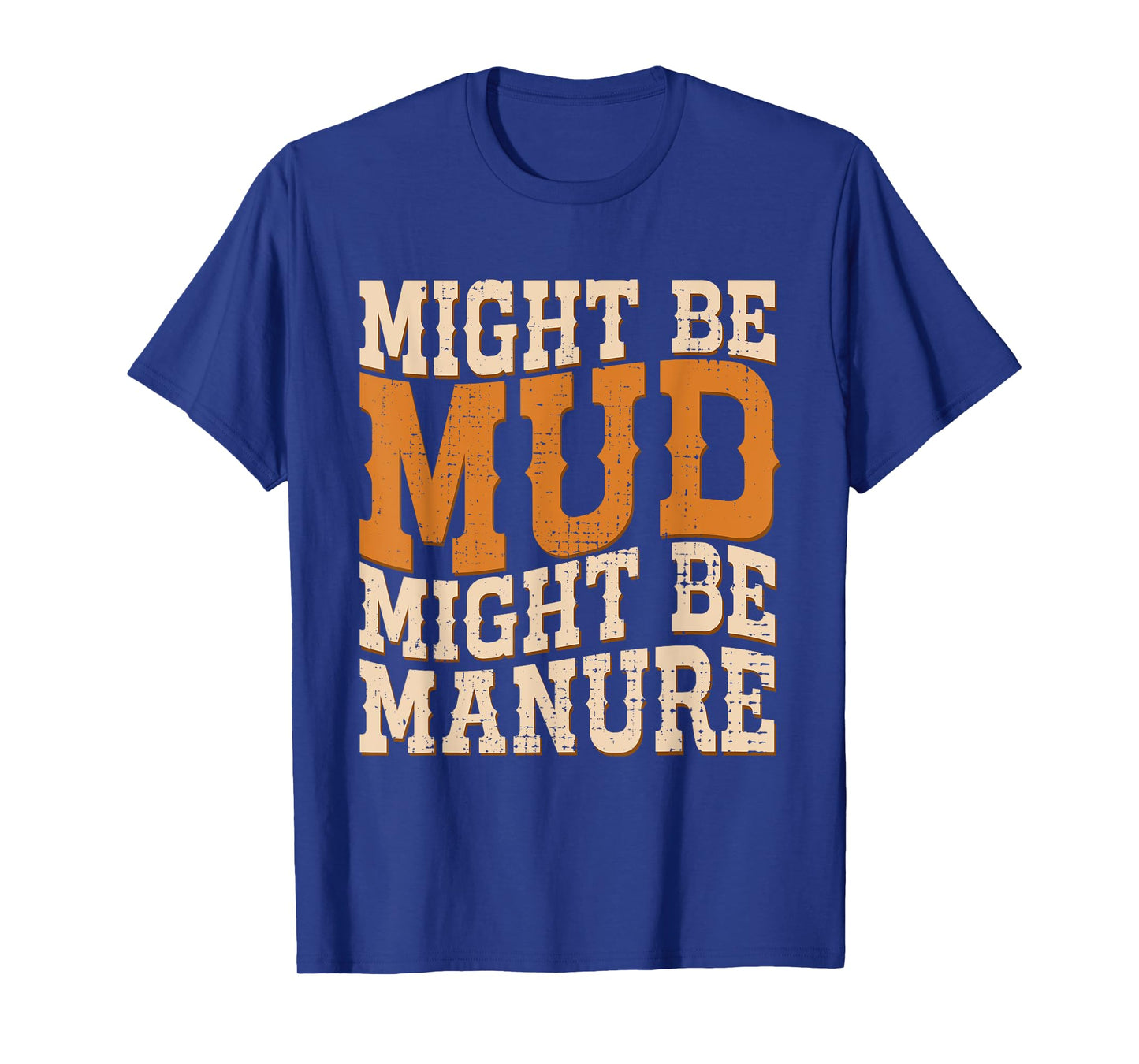 Might Be Mud Might Be Manure Funny Quote Farming Agriculture T-Shirt
