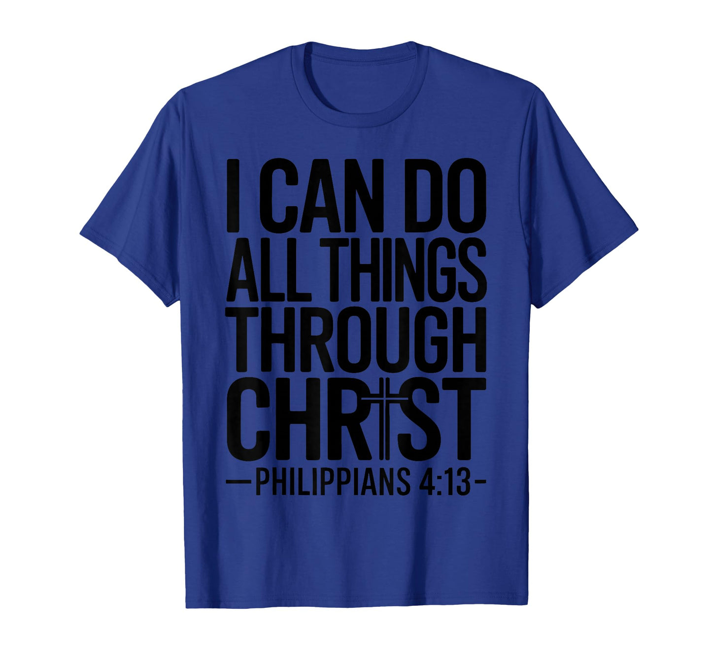 I Can Do All Things Through Christ Philippians 4:13 T-Shirt