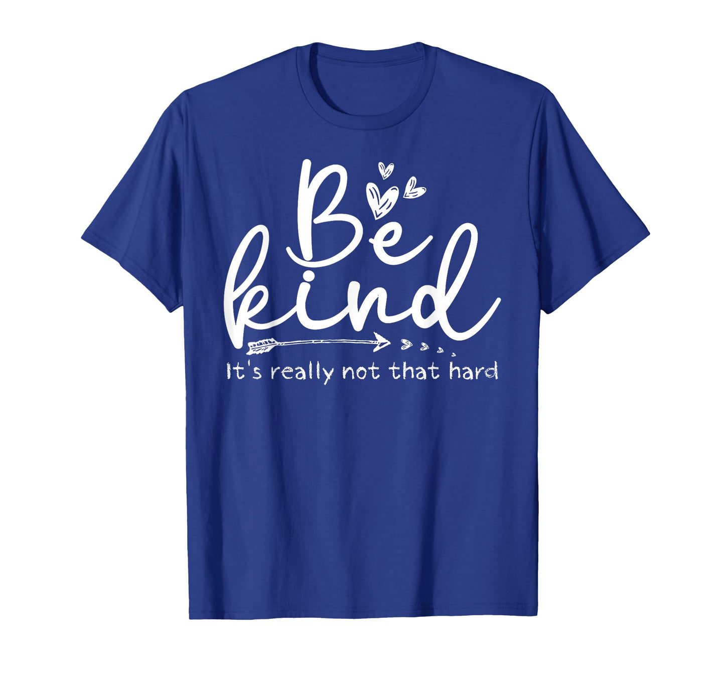 Be Kind It's Really Not That Hard Motivational Inspirational T-Shirt