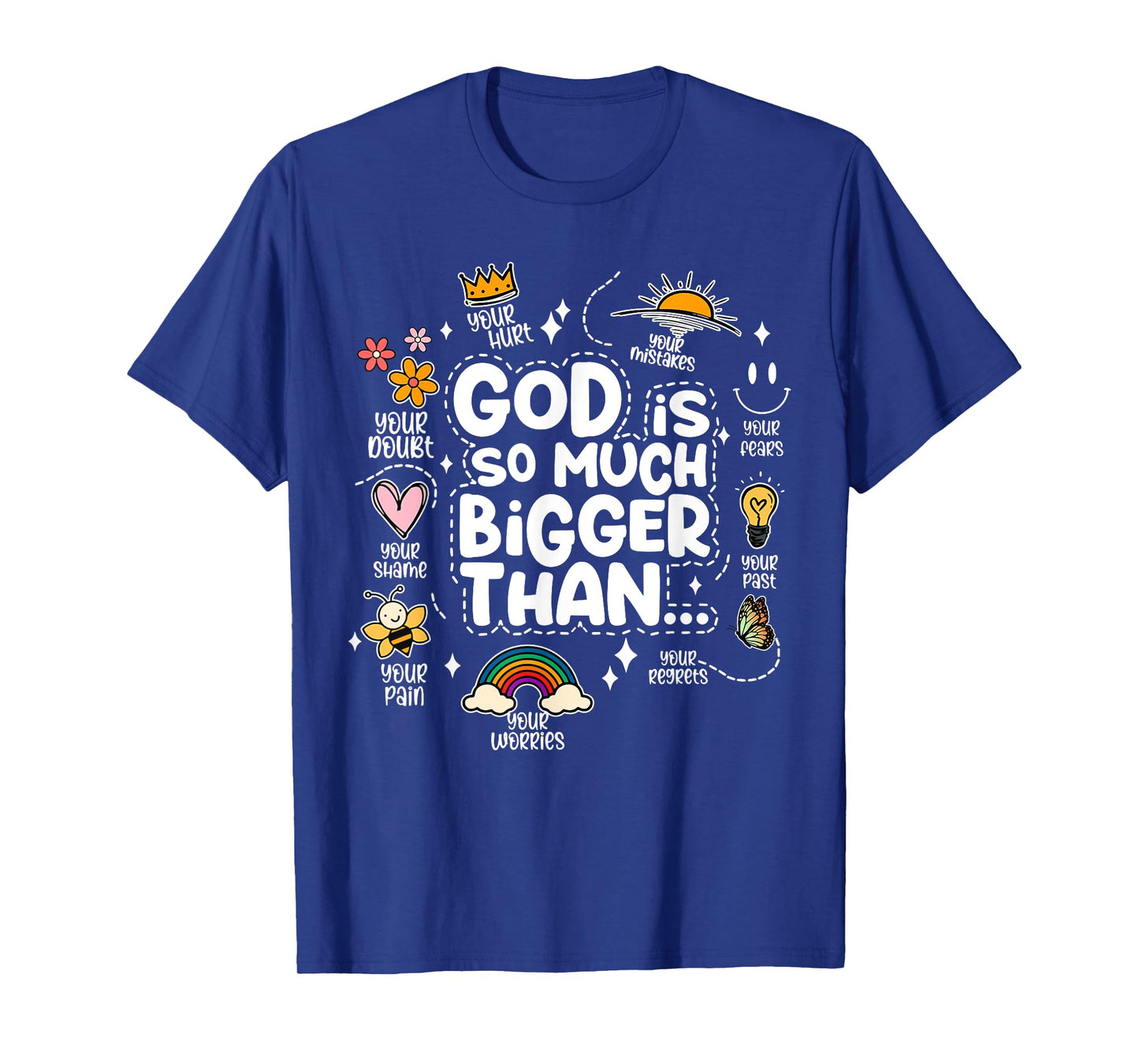 God Is So Much Bigger Than your shame dout hurt fears pain T-Shirt