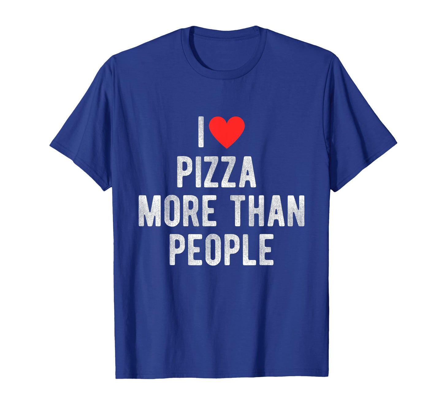 I Love Pizza More Than People Funny Humor Quote T-Shirt
