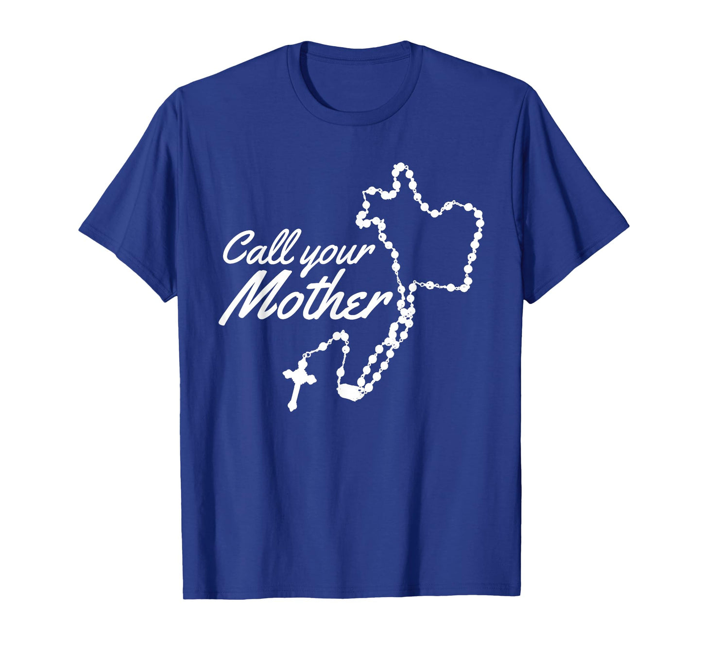 Call your Mother Mary Rosary T-Shirt