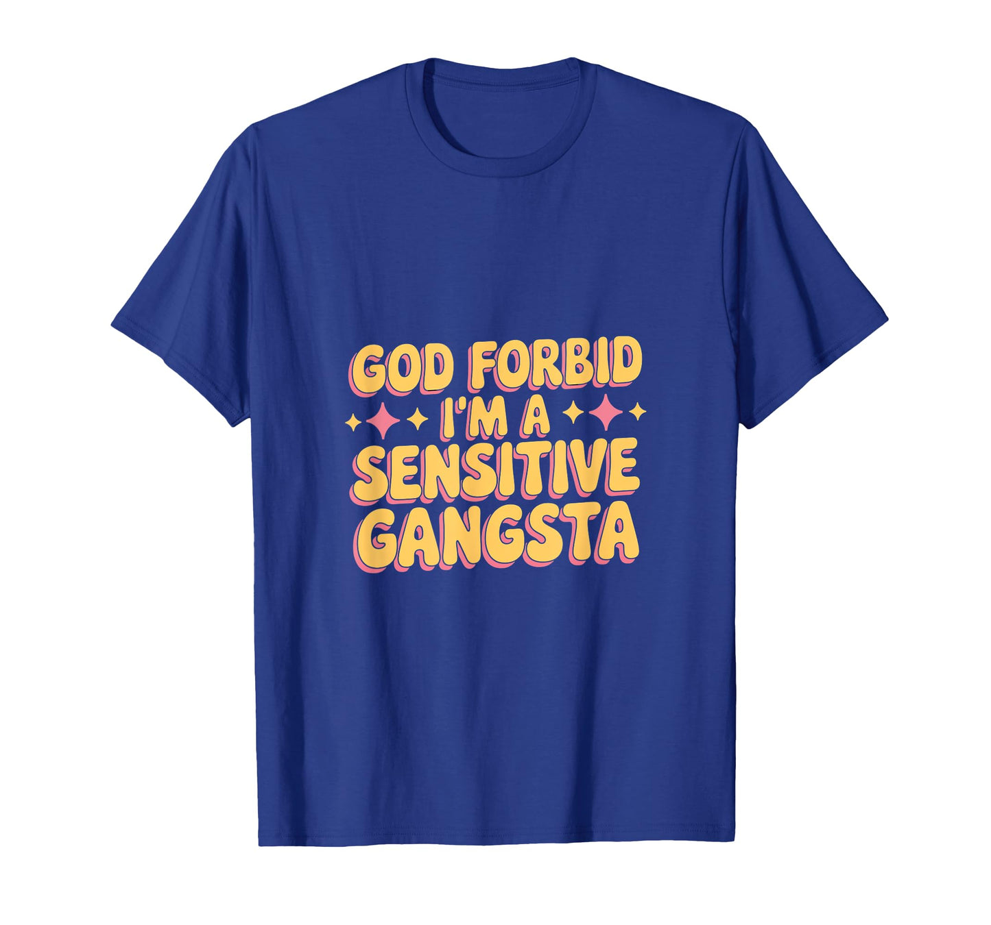 God Forbid I'm A Sensitive Gangsta T-Shirt