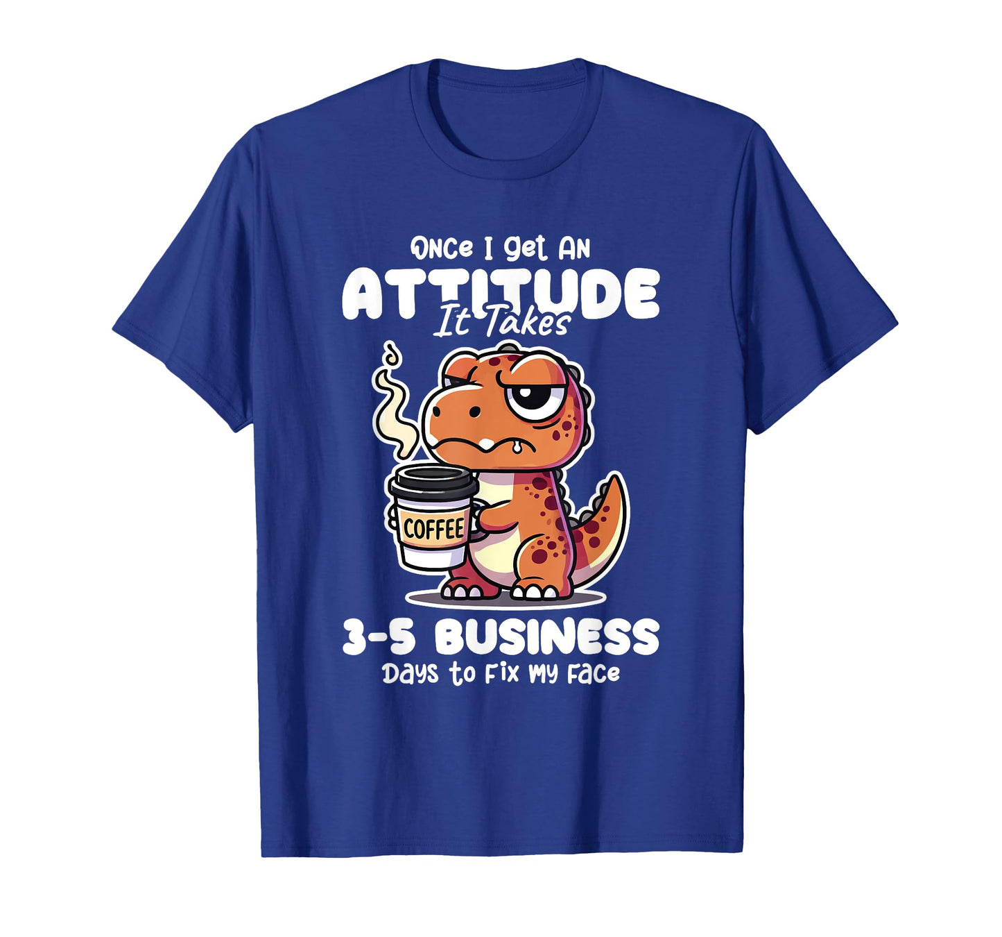 Once I Get an Attitude It Takes Me 3-5 Business Days Funny T-Shirt