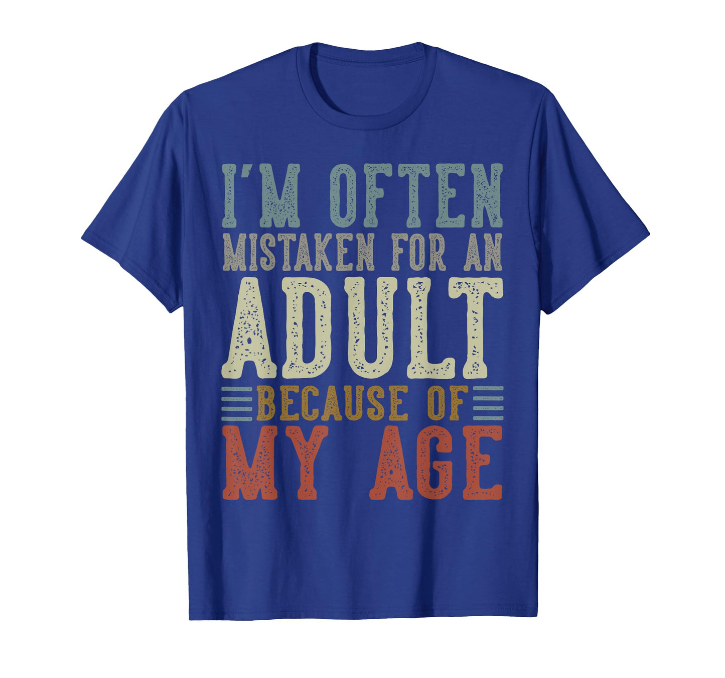 I'm Often Mistaken For An Adult Because Of My Age T-Shirt