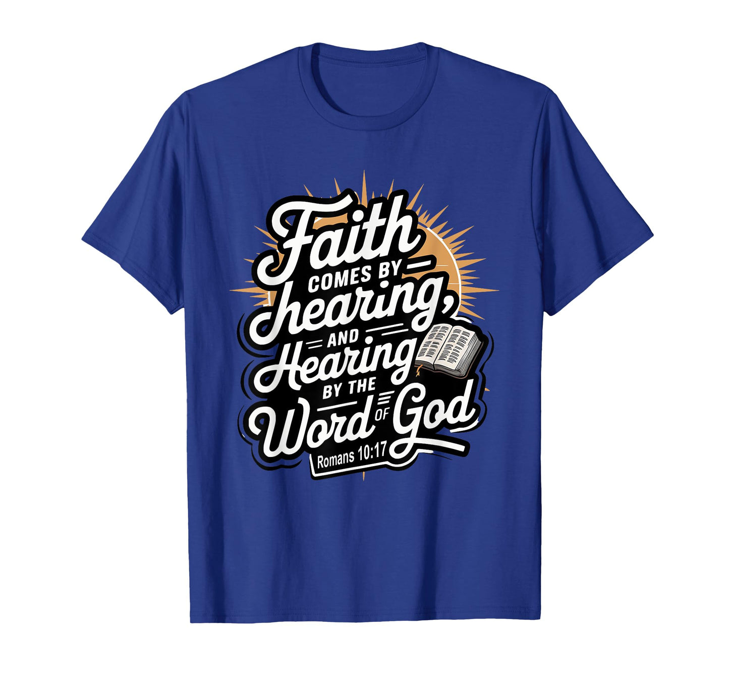 Faith Comes by Hearing, and Hearing by the Word of God T-Shirt