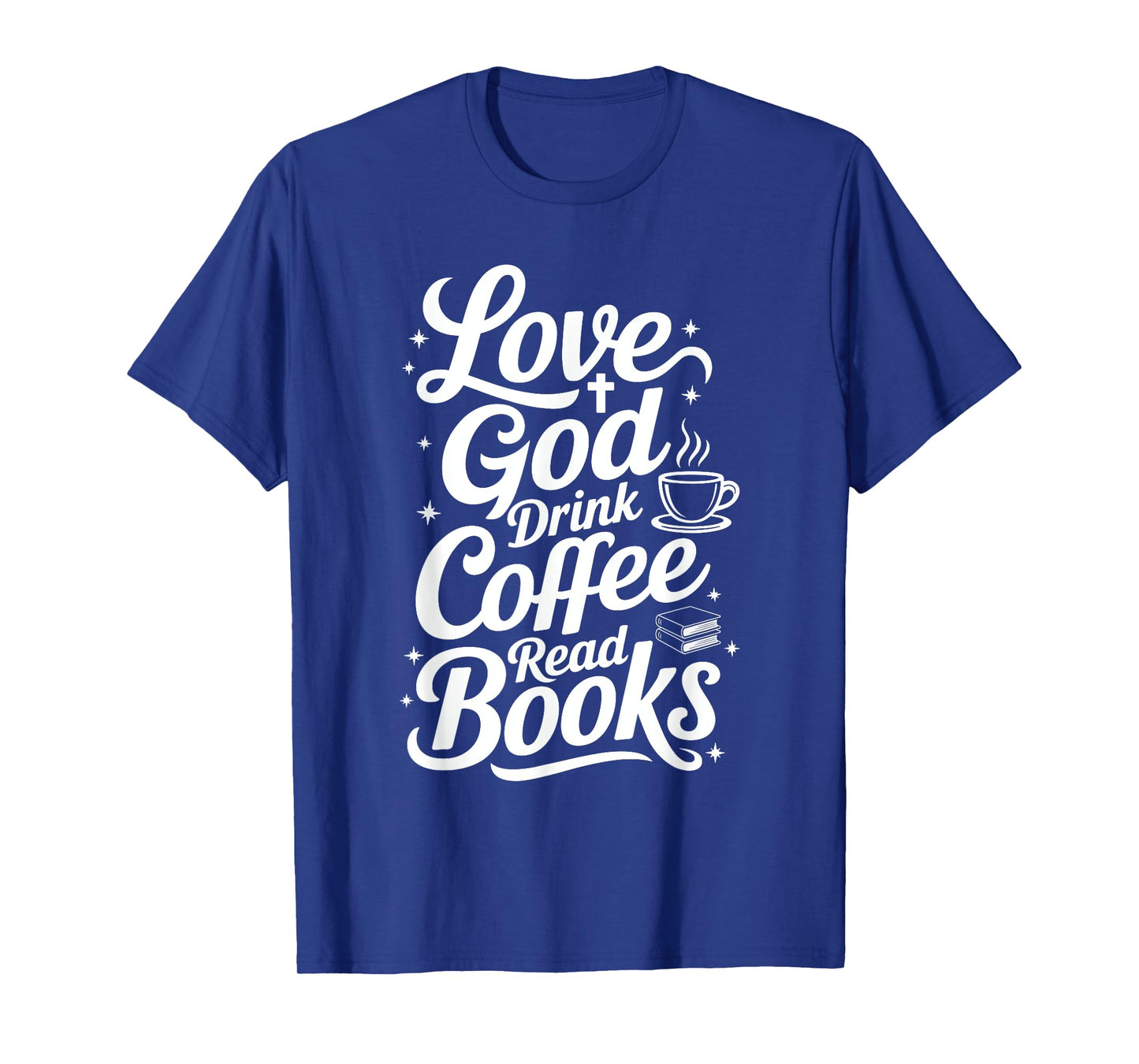 Love God Drink Coffee Read Books Christian Books Lovers T-Shirt