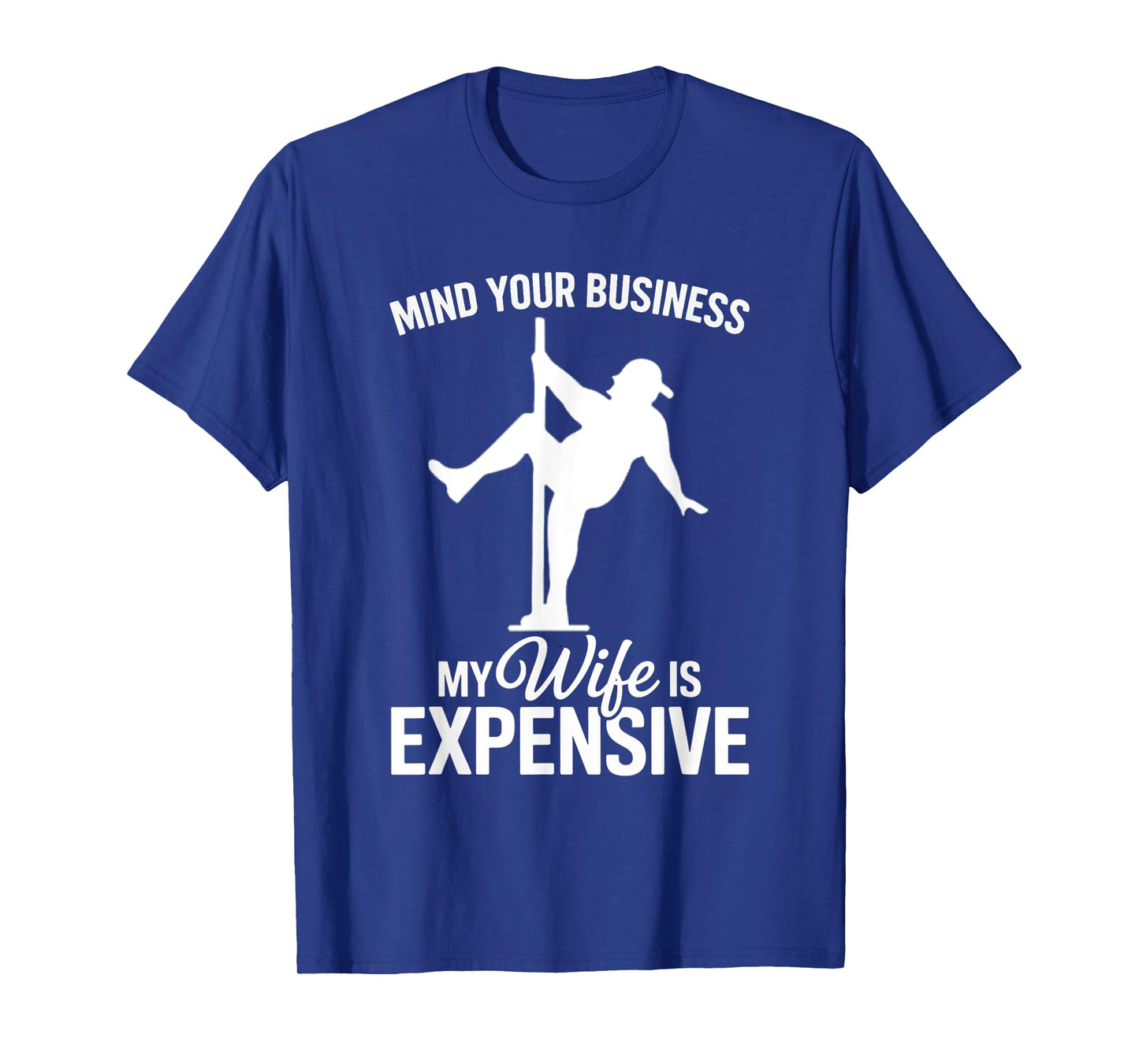 Mind Your Business My Wife Is Expensive Funny Husband T-Shirt