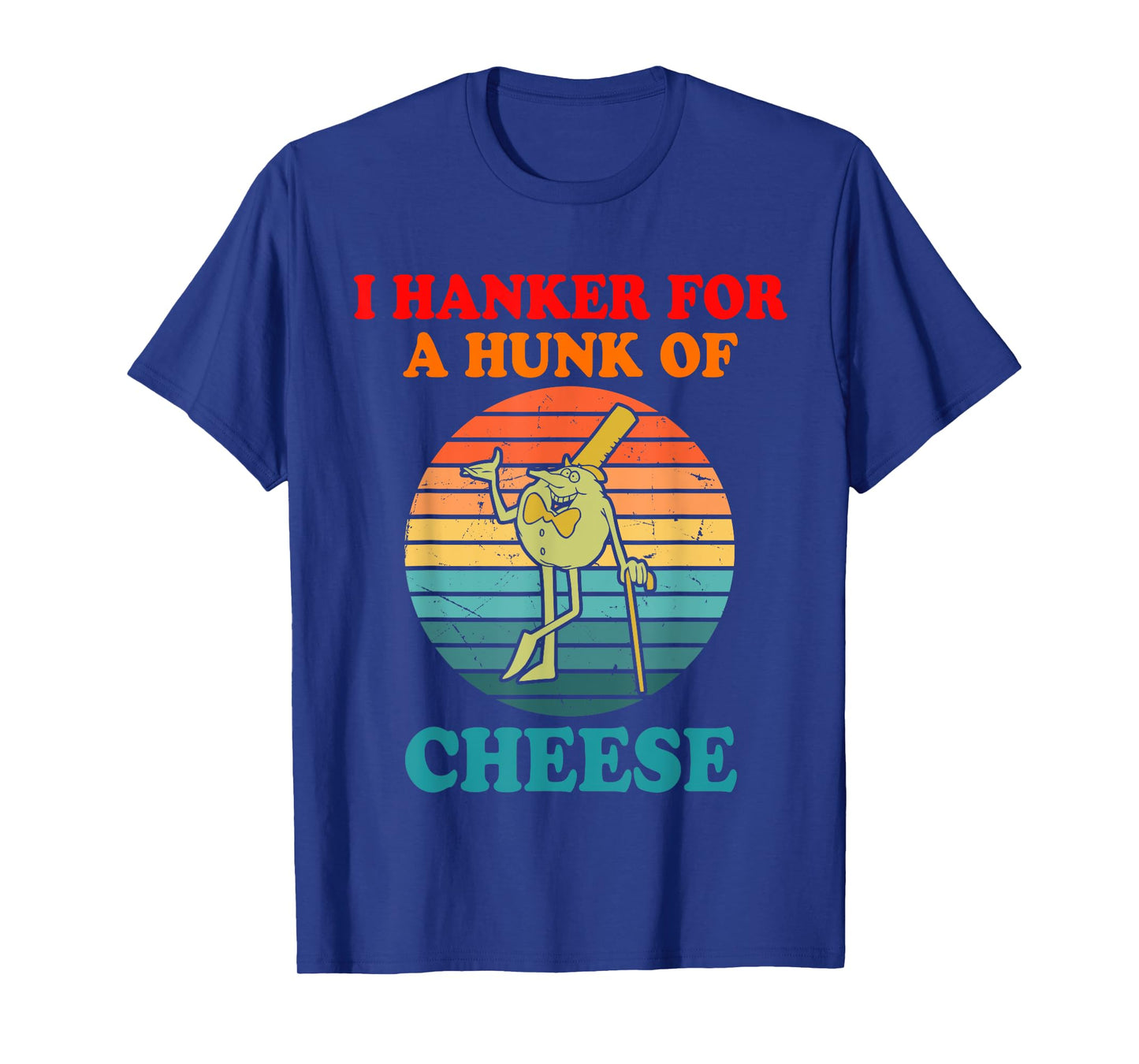 I Hanker For A Hunk Of Cheese T-Shirt