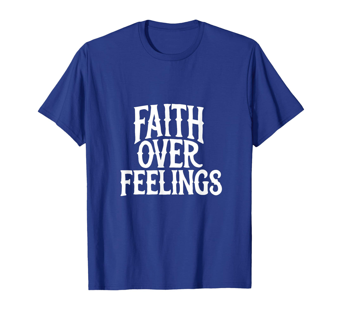 Faith Over Feelings Christian T-Shirt