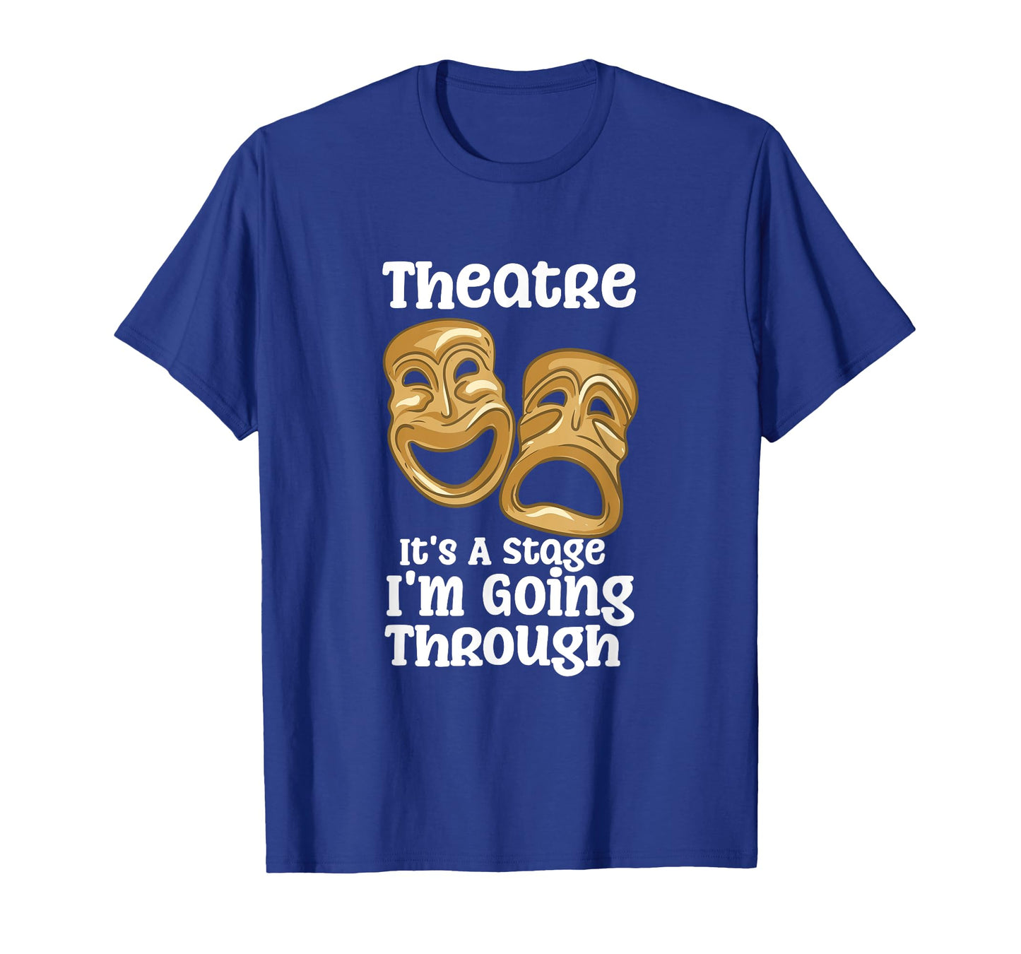 Theatre It's A Stage I'm Going Through Funny Quote Pro Actor T-Shirt