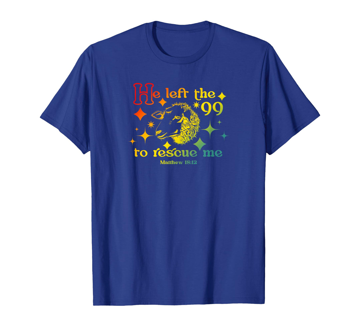 He Left The 99 to Rescue Me Matthew 18:12 Christian Faith T-Shirt