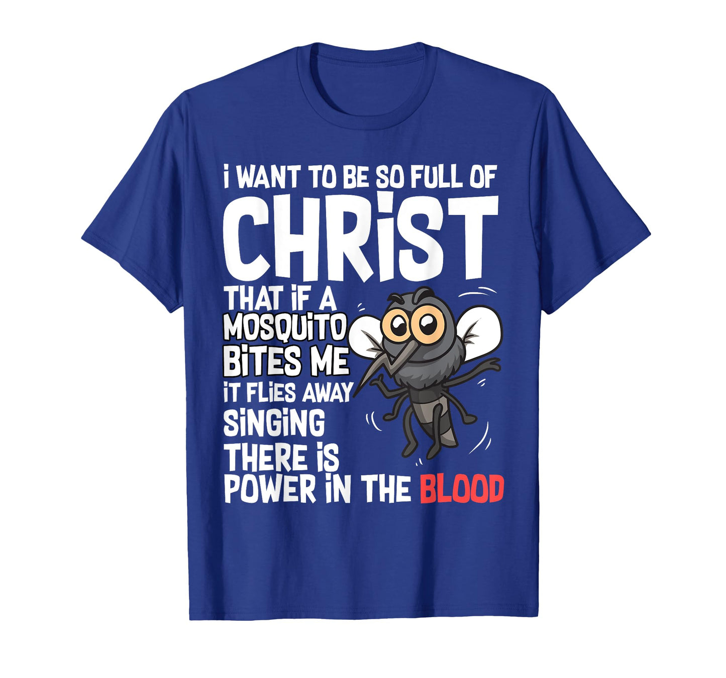 Christian Humor I Want to Be Full of Christ Mosquito Bite Me T-Shirt