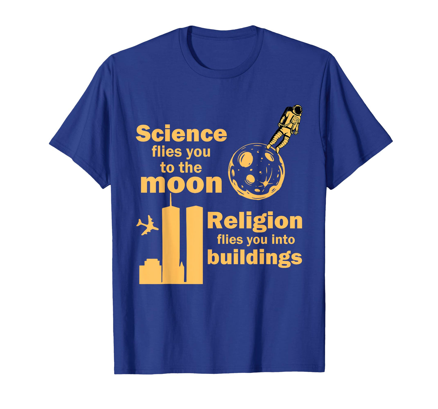 Science Flies You To The Moon Religion Flies You Into Quote T-Shirt