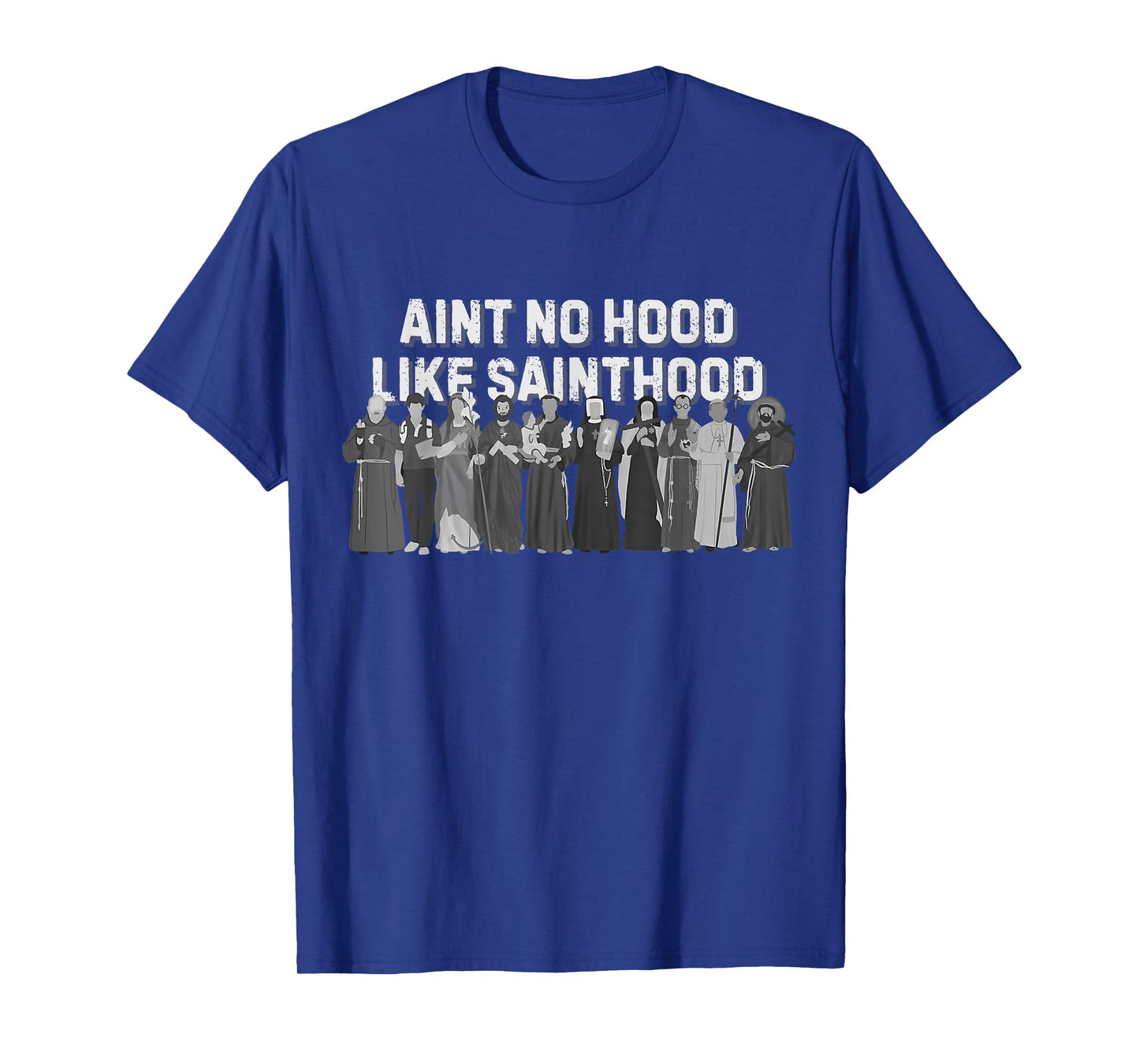 Catholic Religious Faith Prayer Ain't No Hood Like Sainthood T-Shirt
