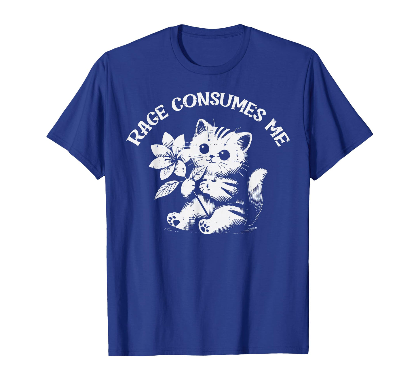 Cat Flower Rage Consumes Me Funny Saying Kitten Women Men T-Shirt