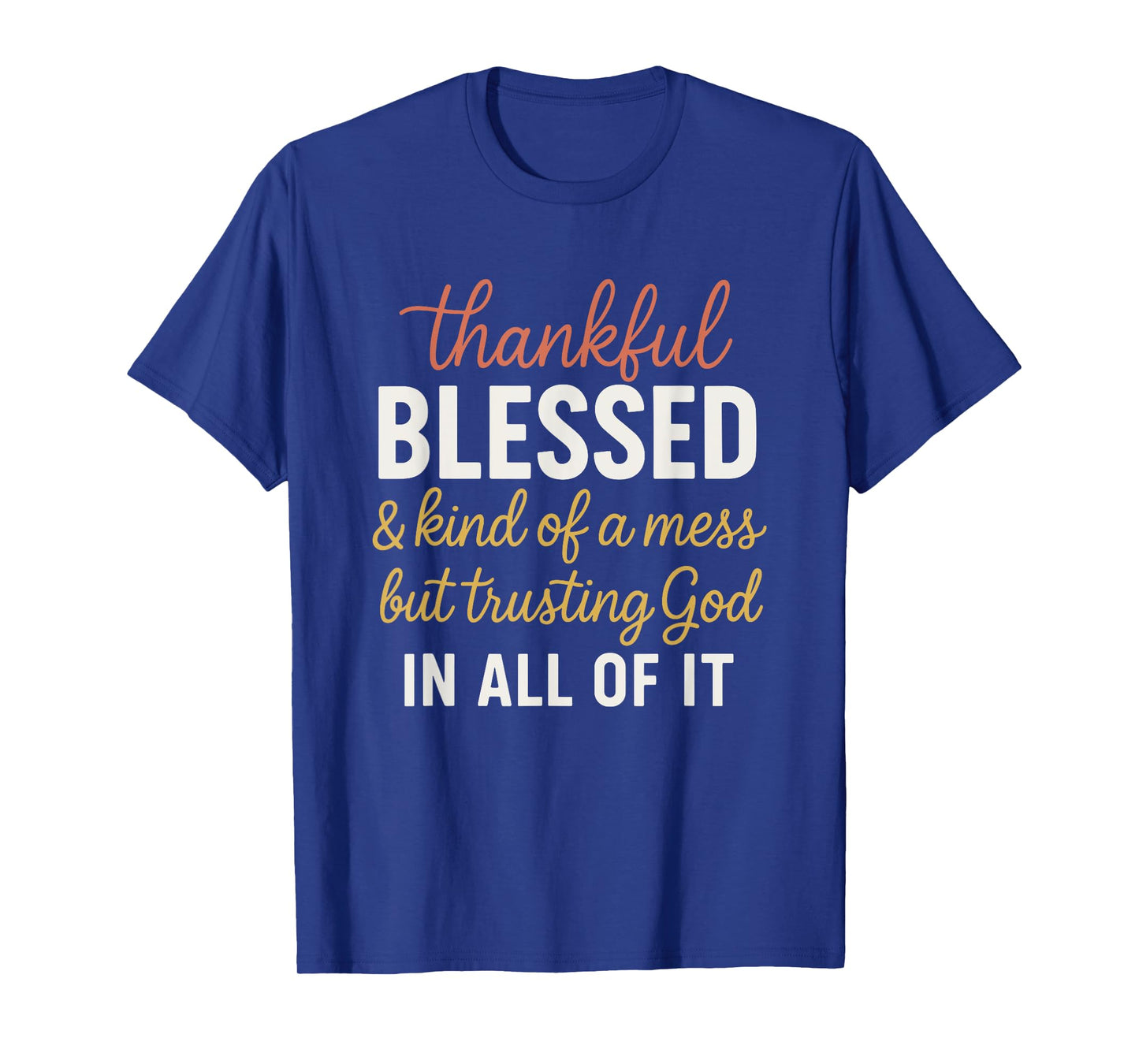 Thankful Blessed and Kinda A Mess But Trusting God T-Shirt